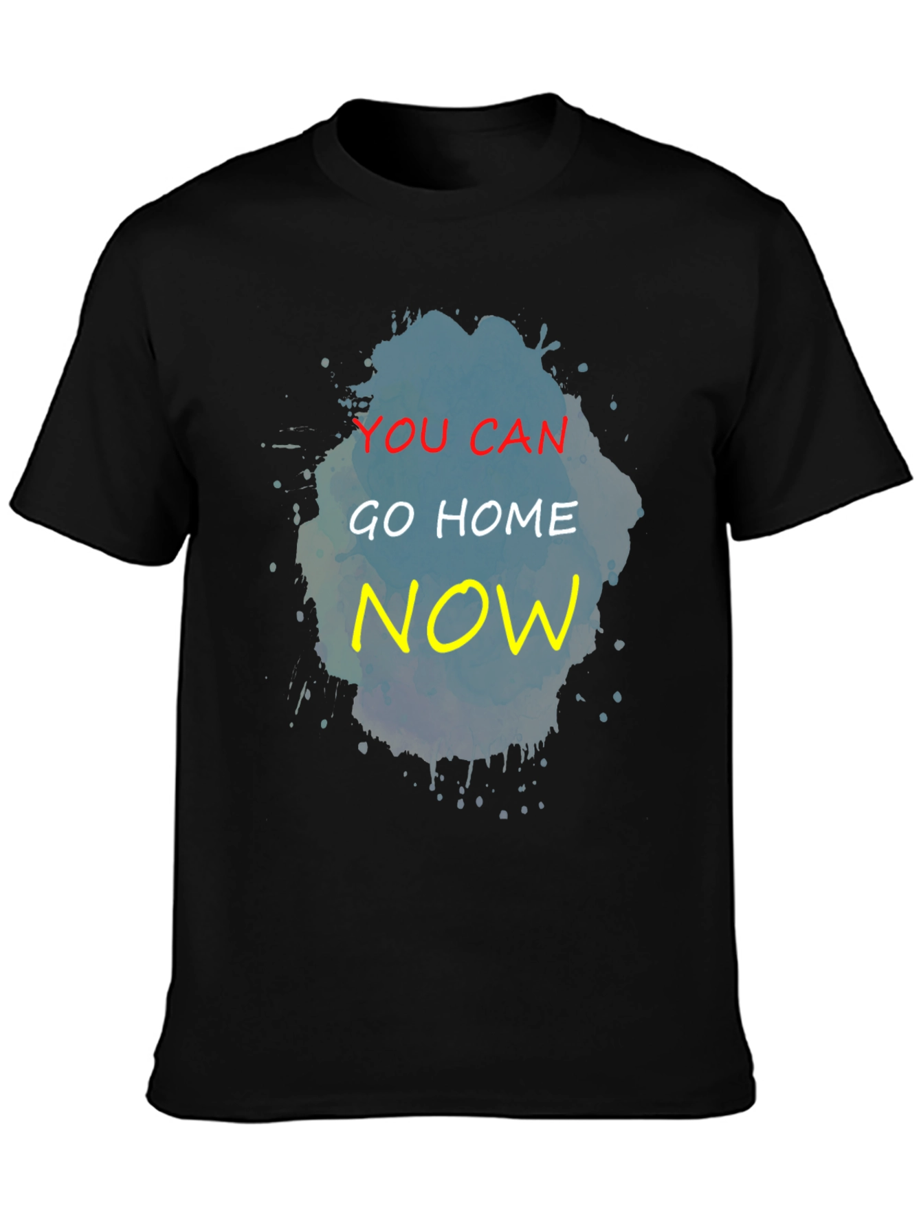 Black You Can Go Home Now T-Shirt - Funny Graphic Tee view 3