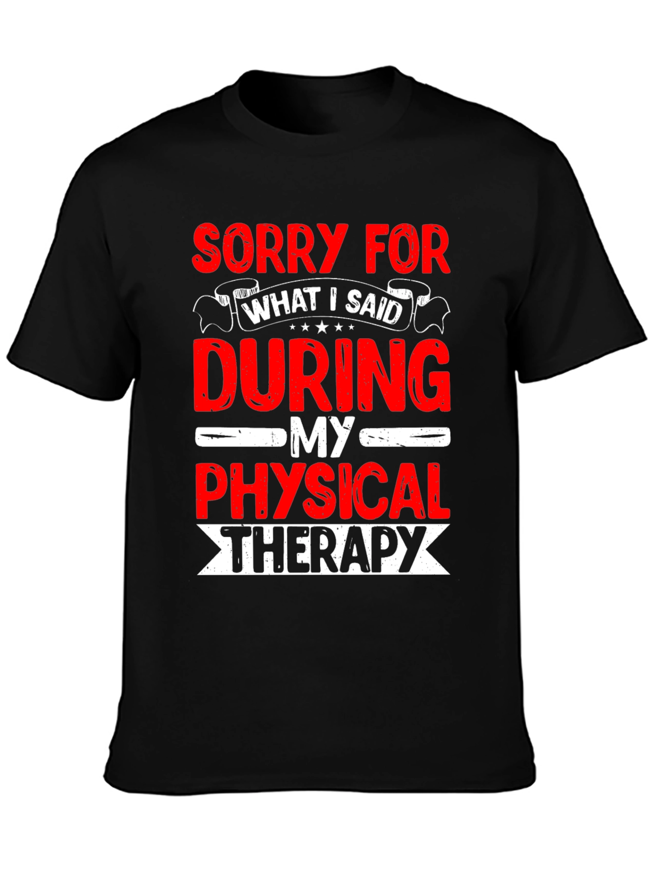 Black Funny Physical Therapy T-Shirt - Sorry For What I Said view 3