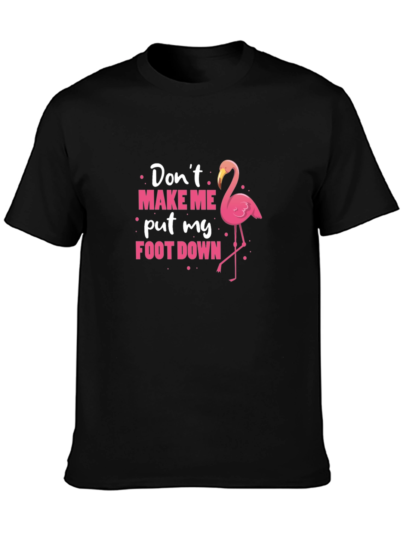 Black Don't Make Me Put My Foot Down Flamingo T-Shirt view 3
