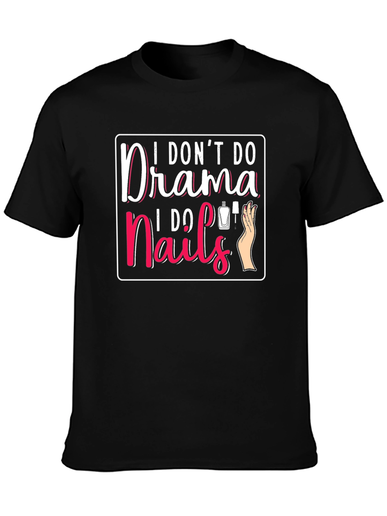 Black I Don't Do Drama I Do Nails T-Shirt view 3