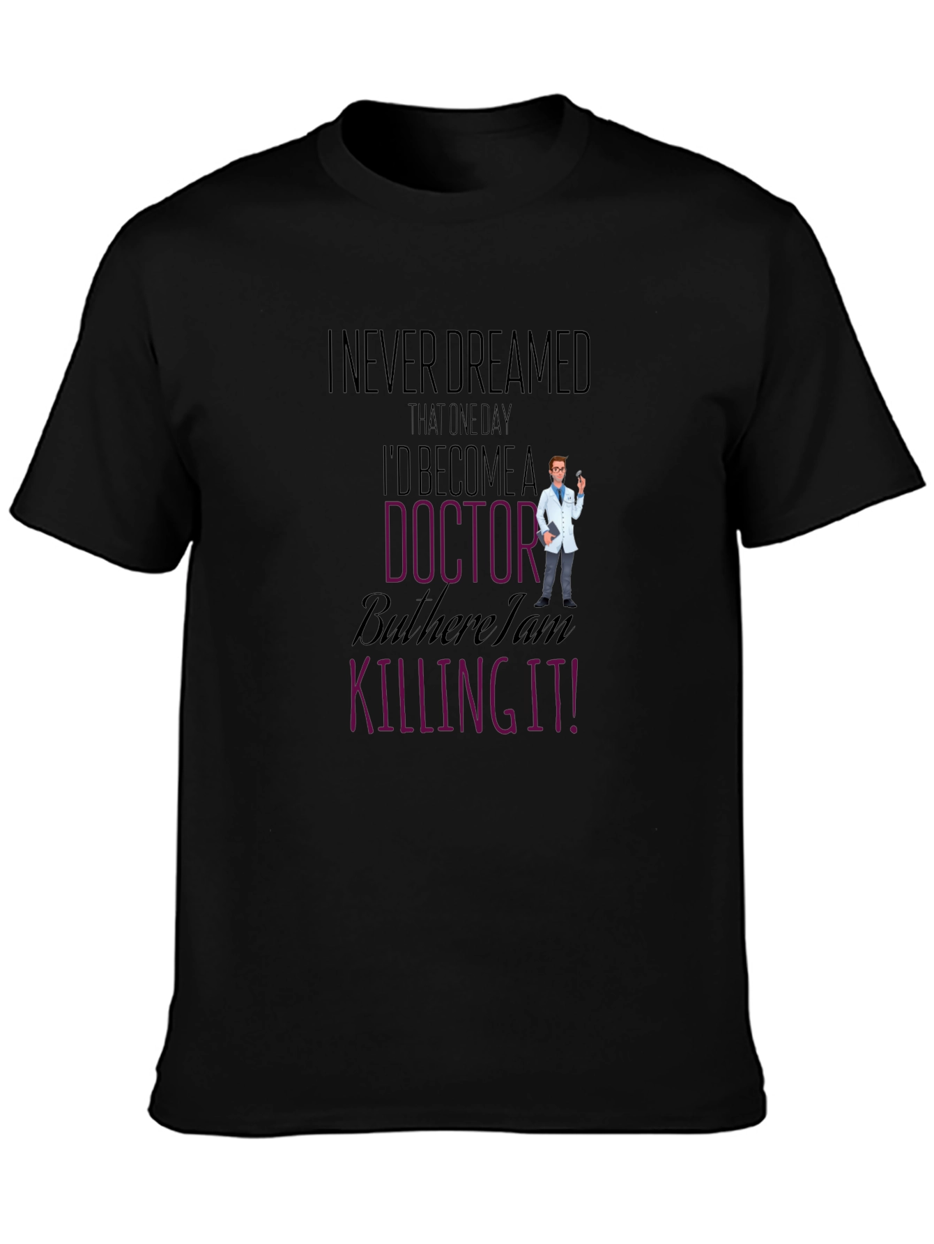Black I Never Dreamed Doctor T-Shirt Funny Gift view 3