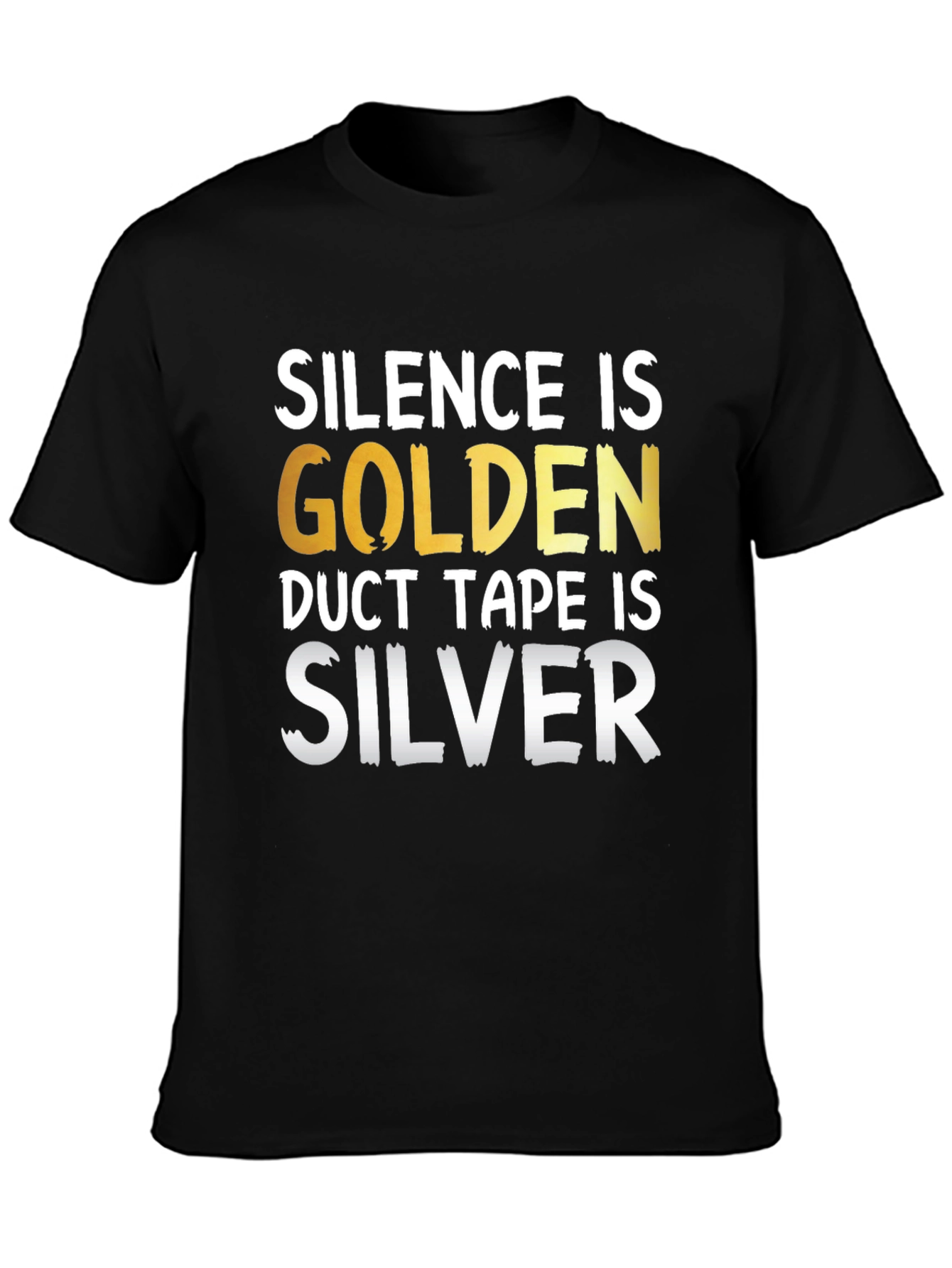 Black Silence is Golden Duct Tape is Silver Funny T-Shirt view 3