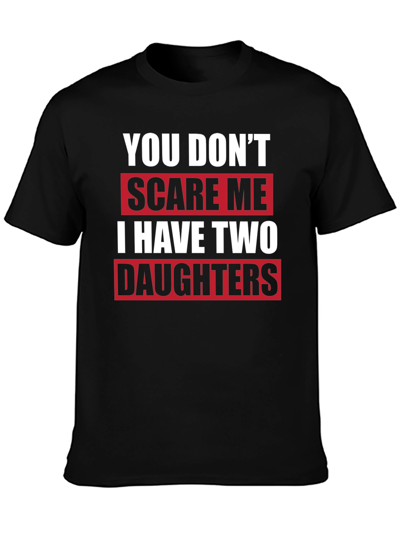 Black Funny Dad T-Shirt - You Don't Scare Me I Have Two Daughters view 3