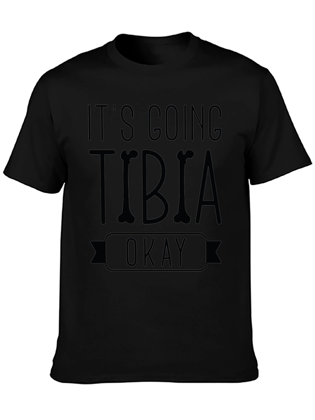 Black It's Going Tibia Okay T-Shirt - Funny Bone Pun Tee view 3