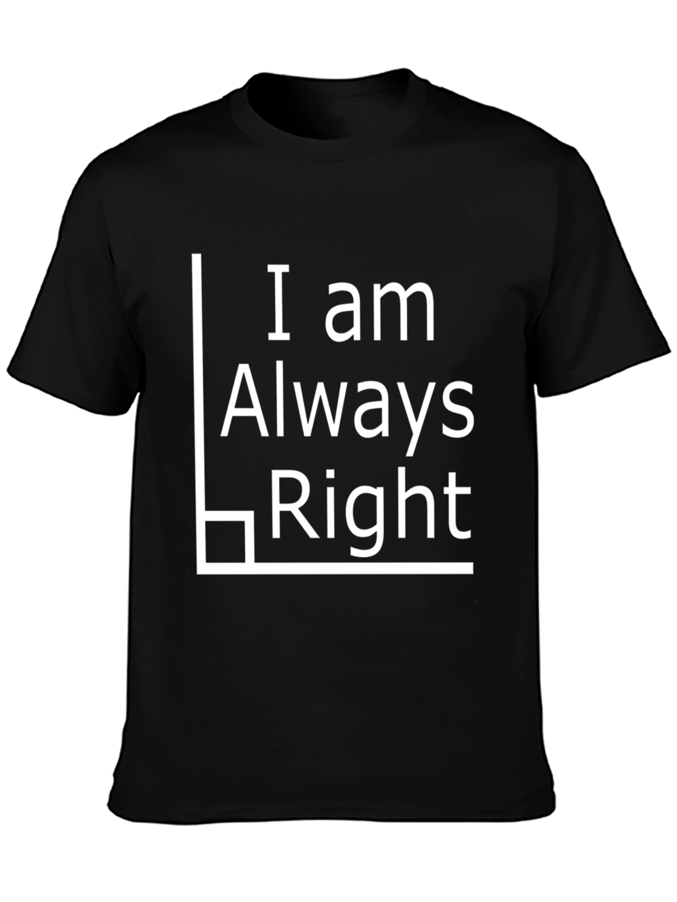 Black I Am Always Right Black T-Shirt view 3
