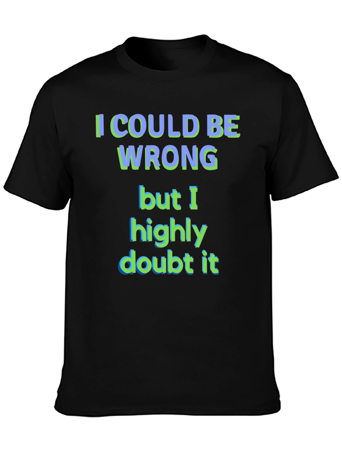 Black Funny "I Could Be Wrong" Graphic T-Shirt view 3