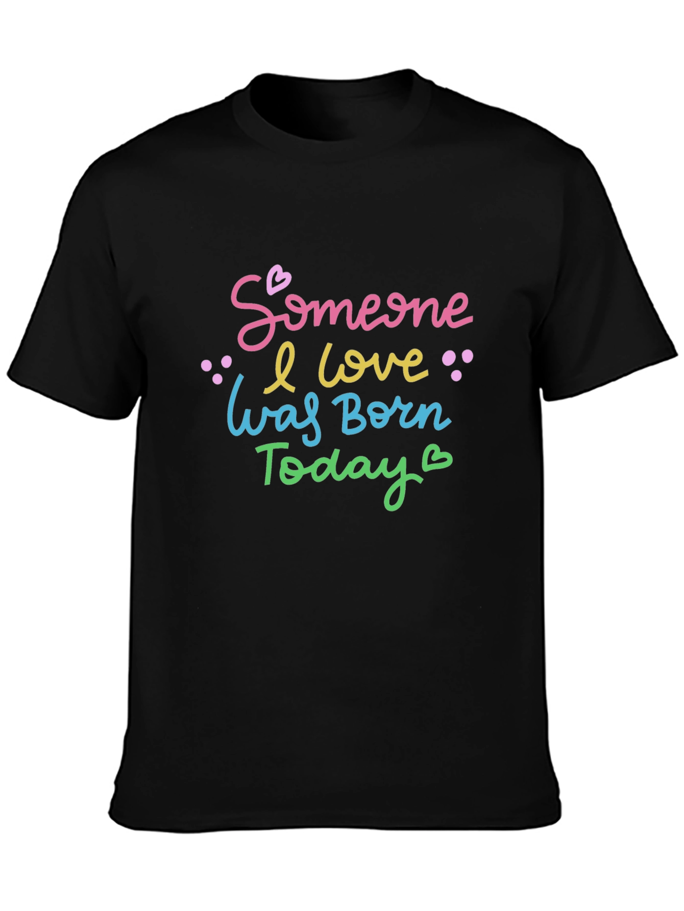 Black Someone I Love Was Born Today - Unisex T-Shirt view 3