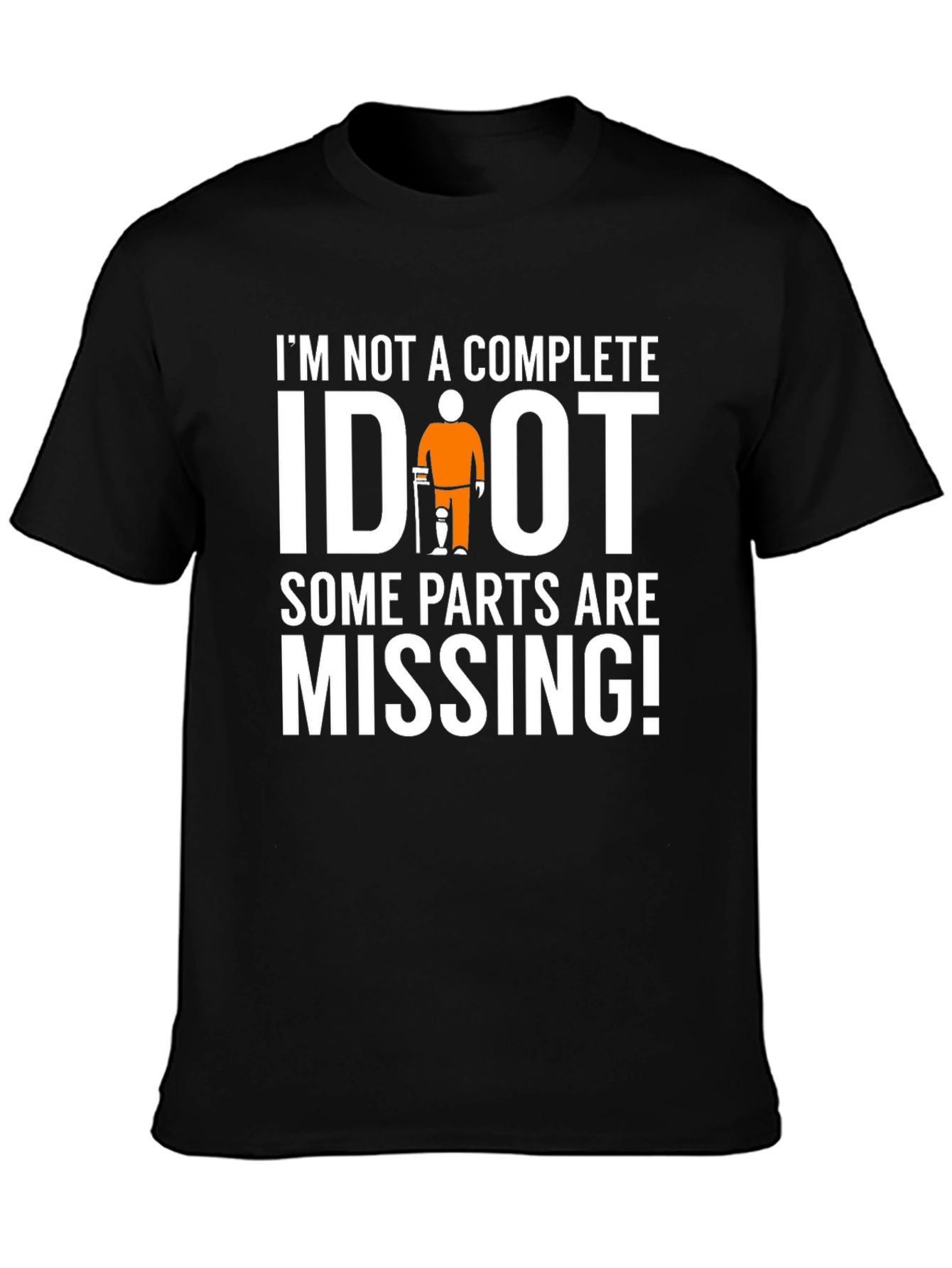 Black I'm Not Complete IDIOT Funny Missing Parts T-Shirt view 3