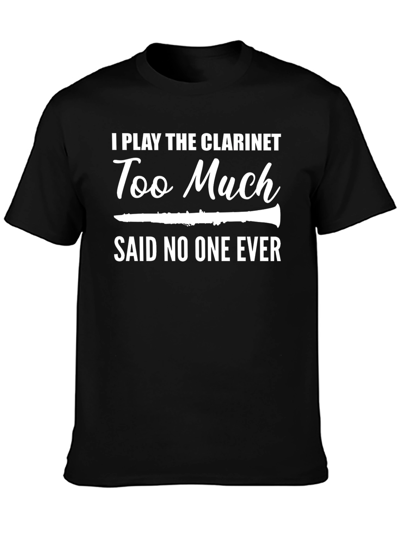 Black Funny Clarinet Player T-Shirt - Too Much Said No One Ever! view 3
