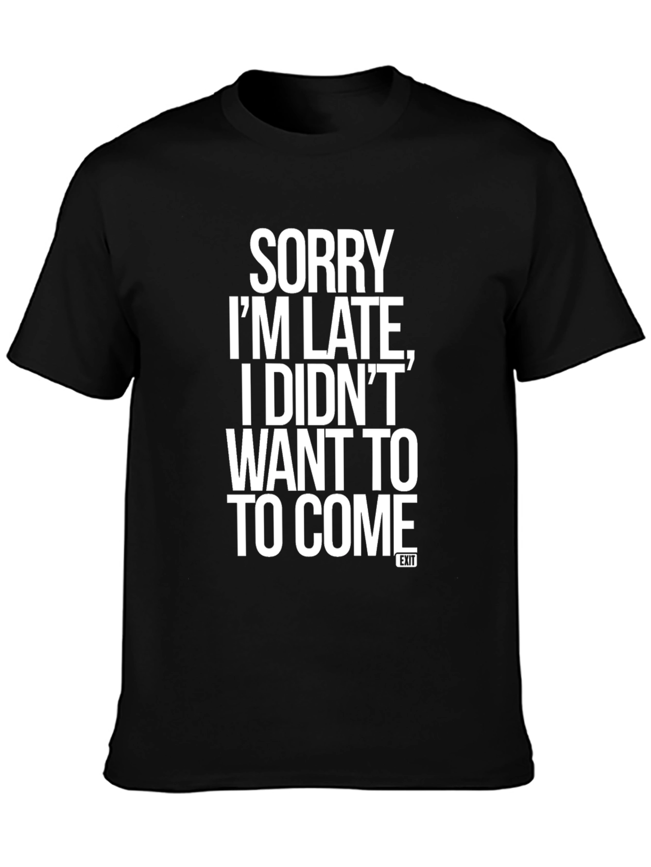 Black Sorry I'm Late T-Shirt Funny Slogan Graphic Tee view 3