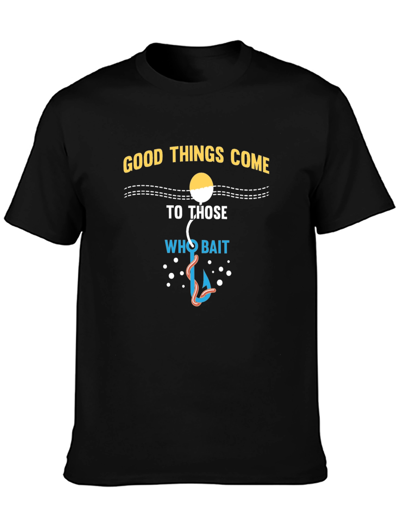 Black Good Things Come To Those Who Bait T-Shirt view 3