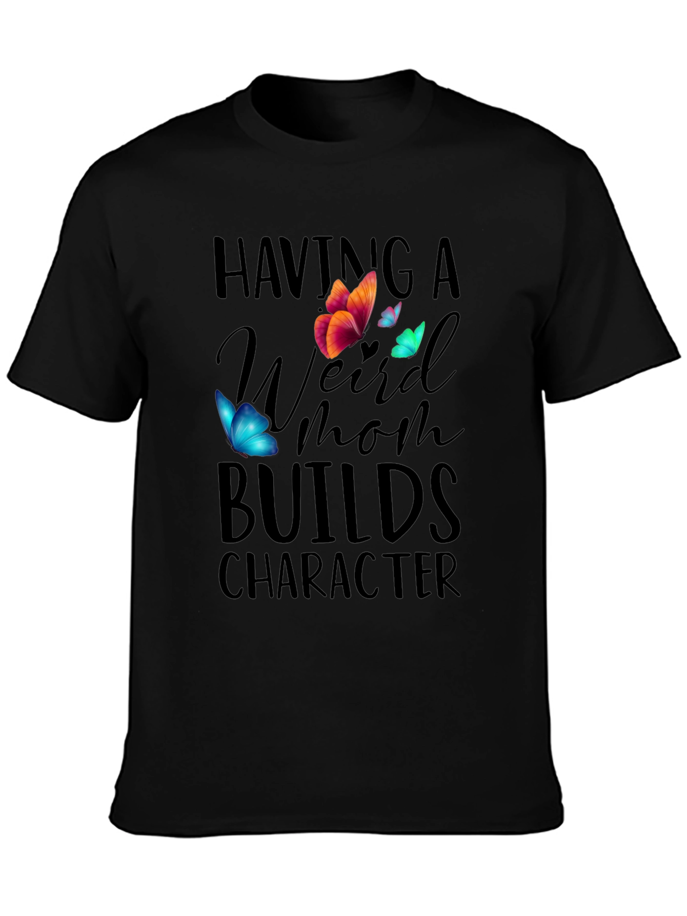Having A Weird Mom Builds Character T-Shirt - 3