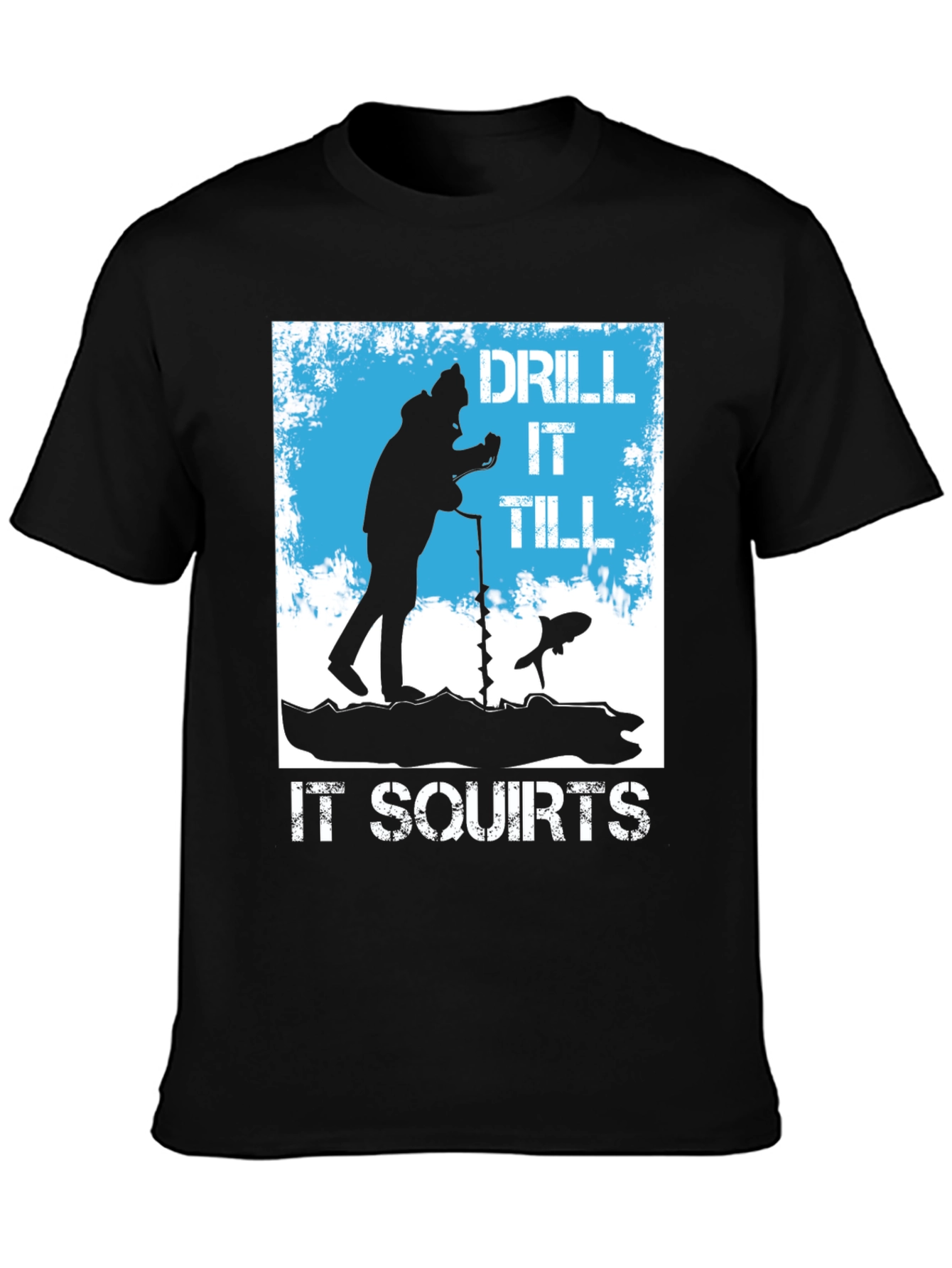 Black Drill It Till It Squirts Ice Fishing T-Shirt view 3