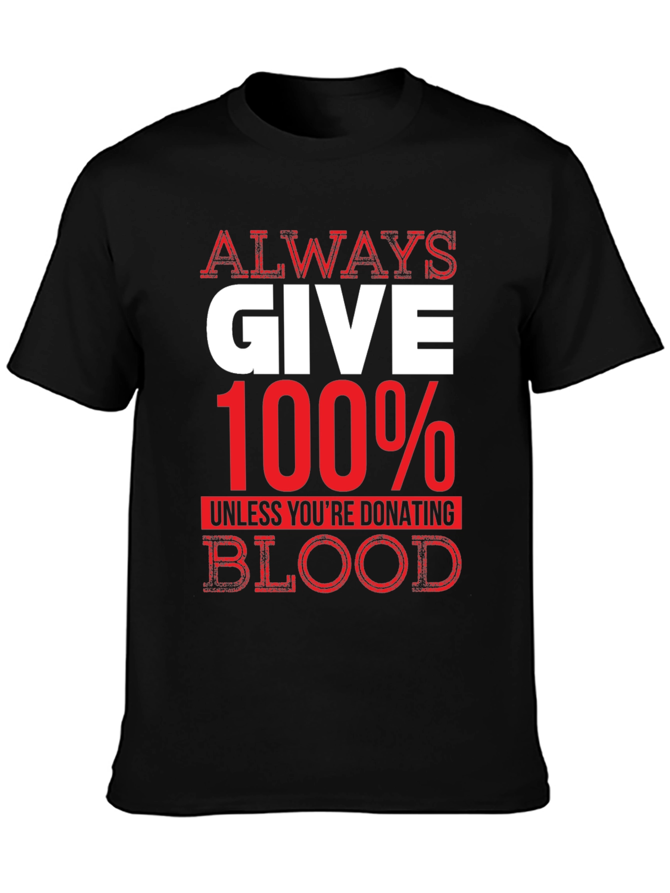 Black Always Give 100% Unless Blood Donation Graphic Tee view 3