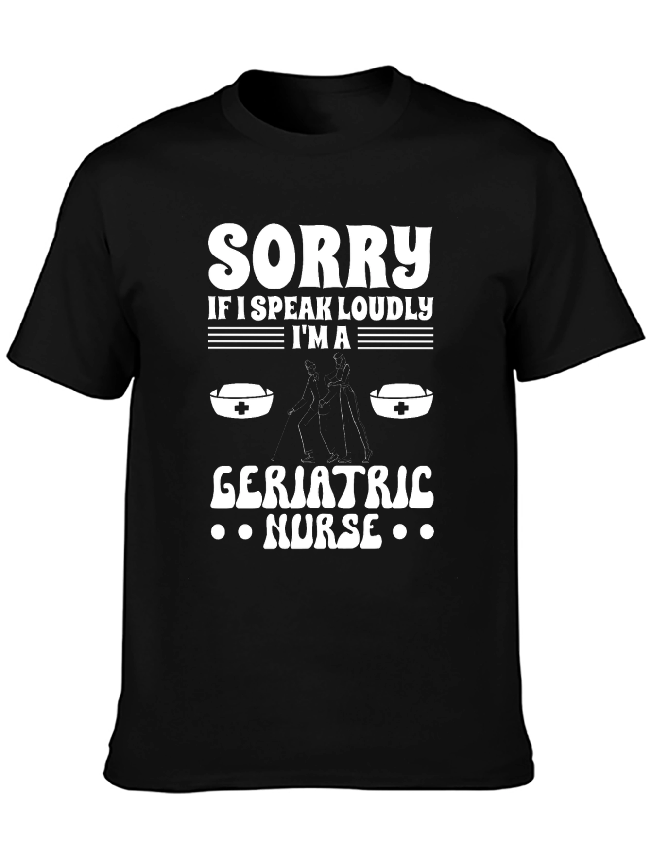Black Geriatric Nurse T-Shirt - Speak Loudly Sorry Funny Tee view 3