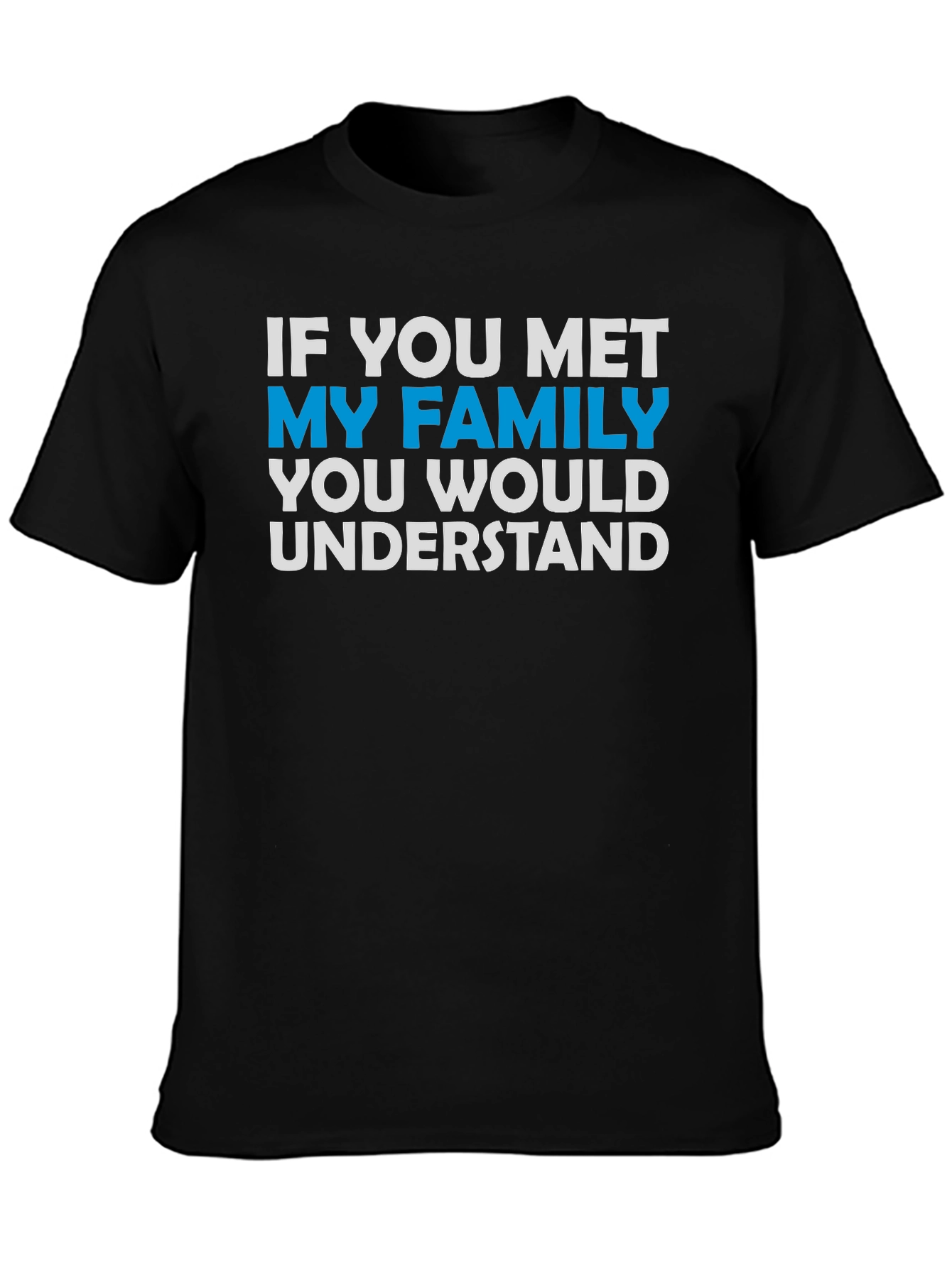 Black Funny Family T-Shirt - "If You Met My Family You Would Understand" view 3