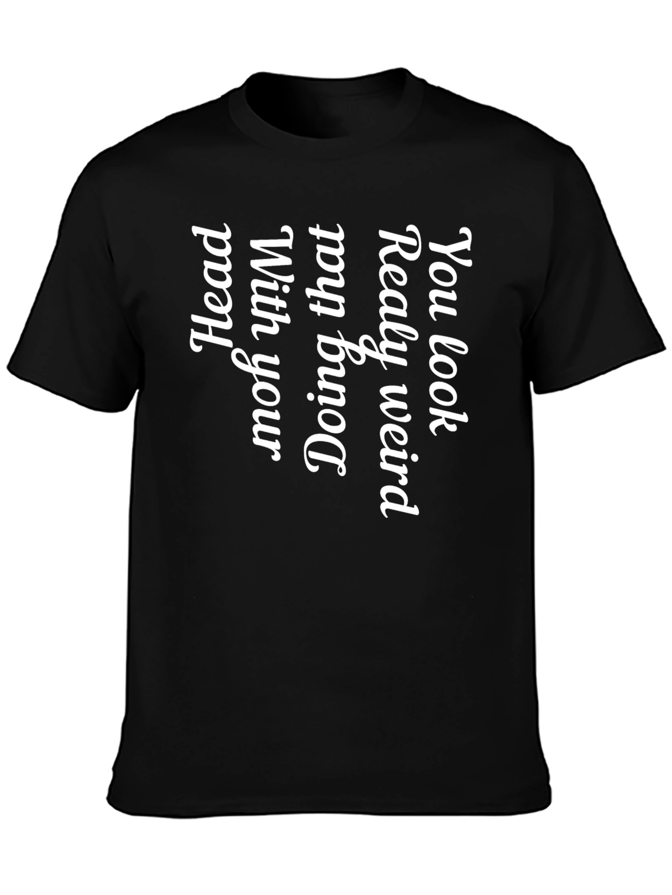 Black Funny Graphic Tee - You Look Really Weird Shirt view 3