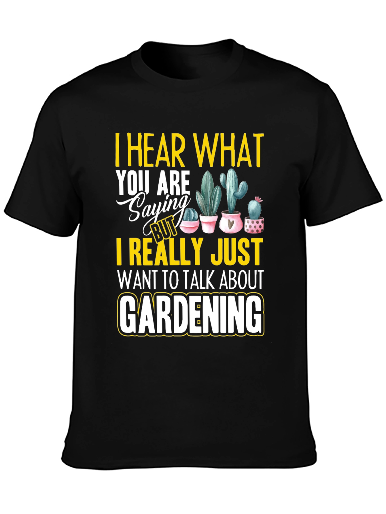 Black Gardening T-Shirt - I Hear What You are Saying view 3