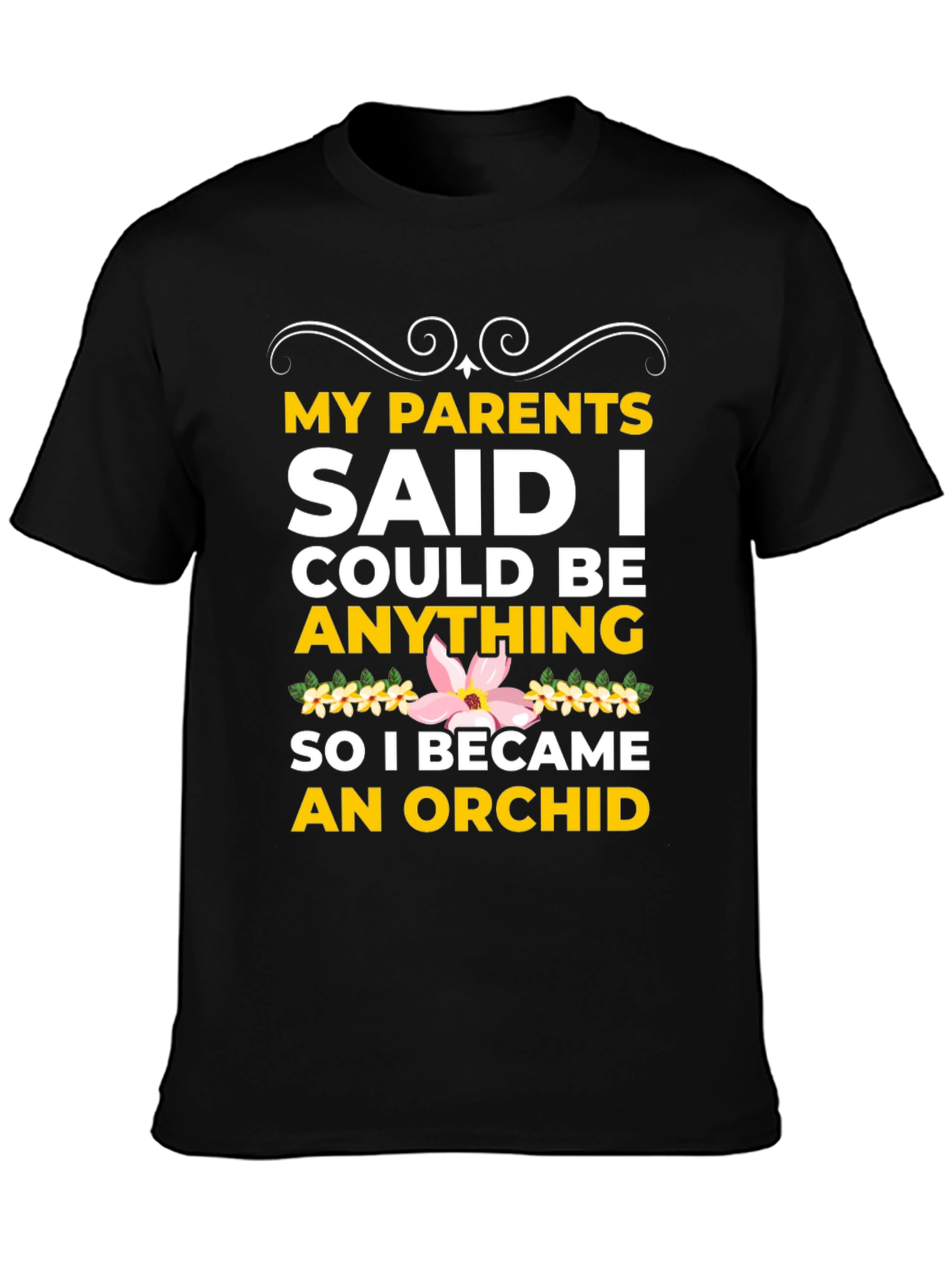Black Orchid T-Shirt: My Parents Said I Could Be Anything! view 3