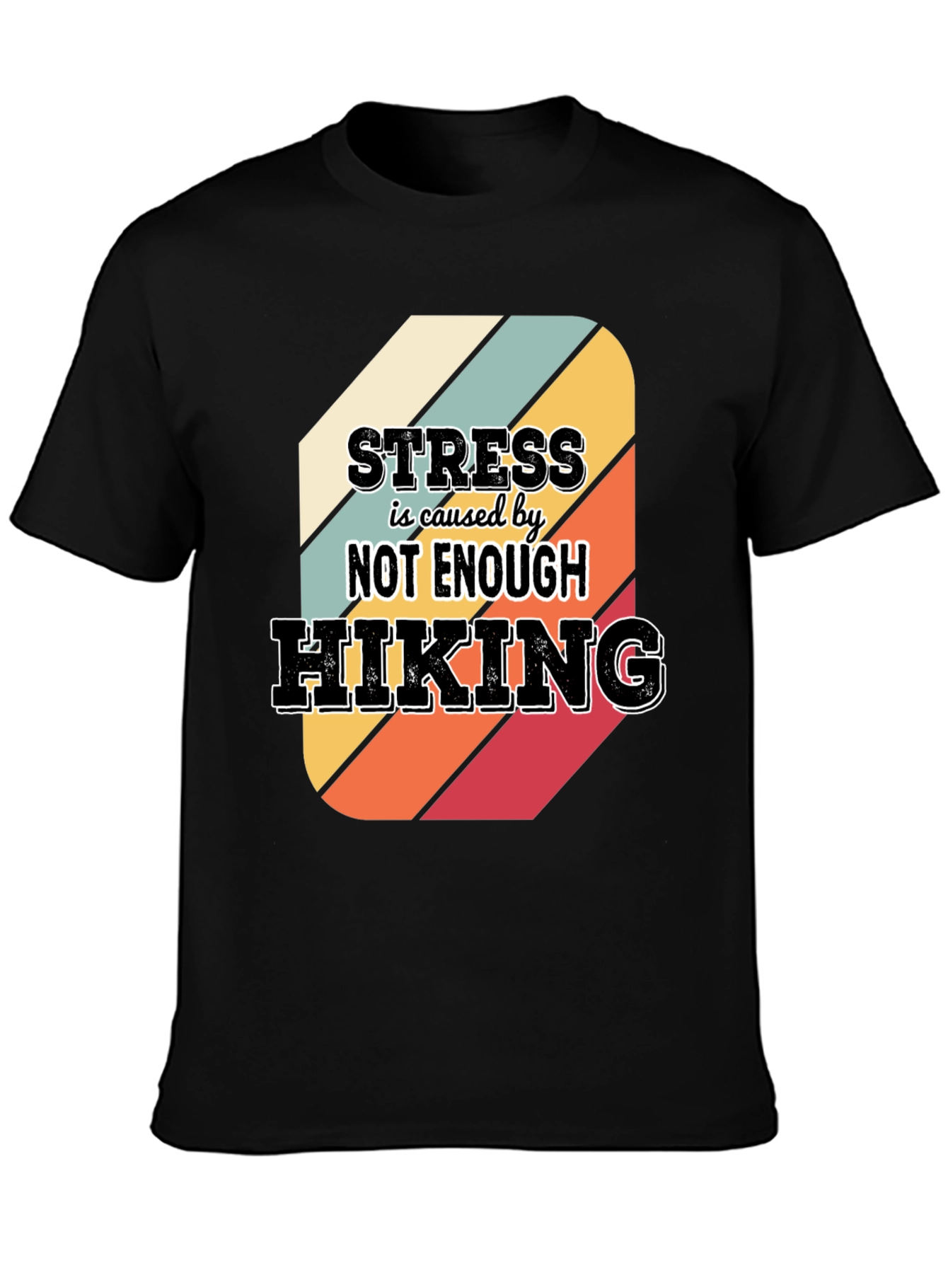 Black Hiking T-Shirt: Stress is Caused by Not Enough Hiking view 3