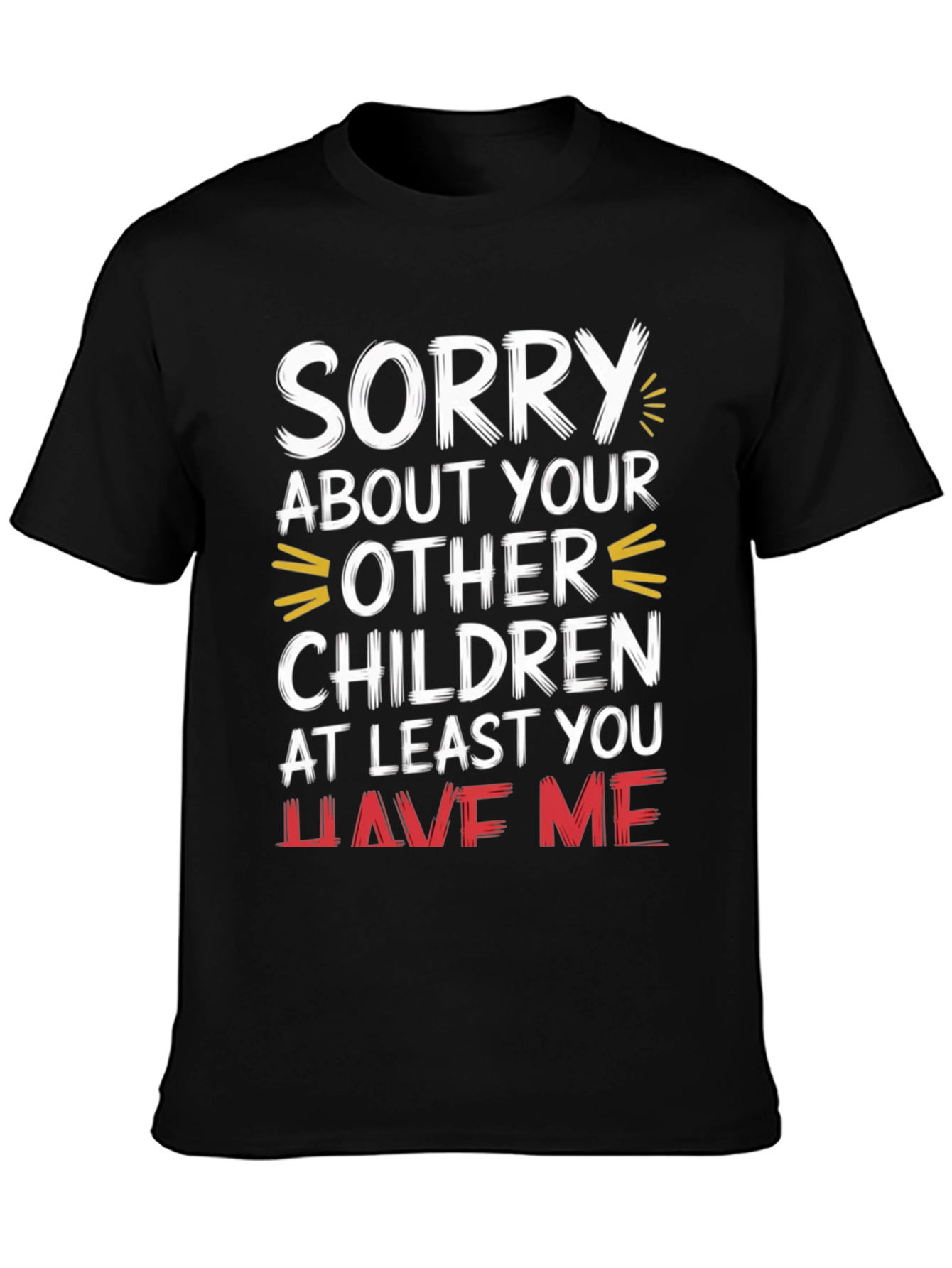 Black Funny Sorry About Your Other Children Graphic T-Shirt view 3