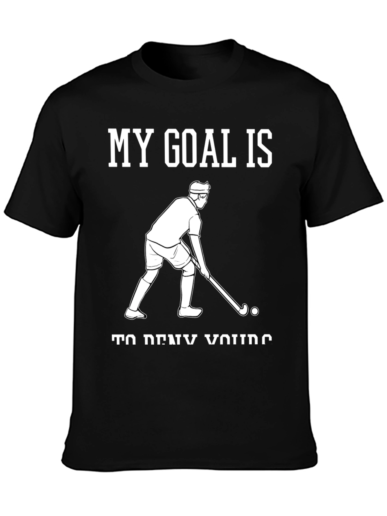 Black My Goal is to Deny Yours Hockey Graphic Tee view 3