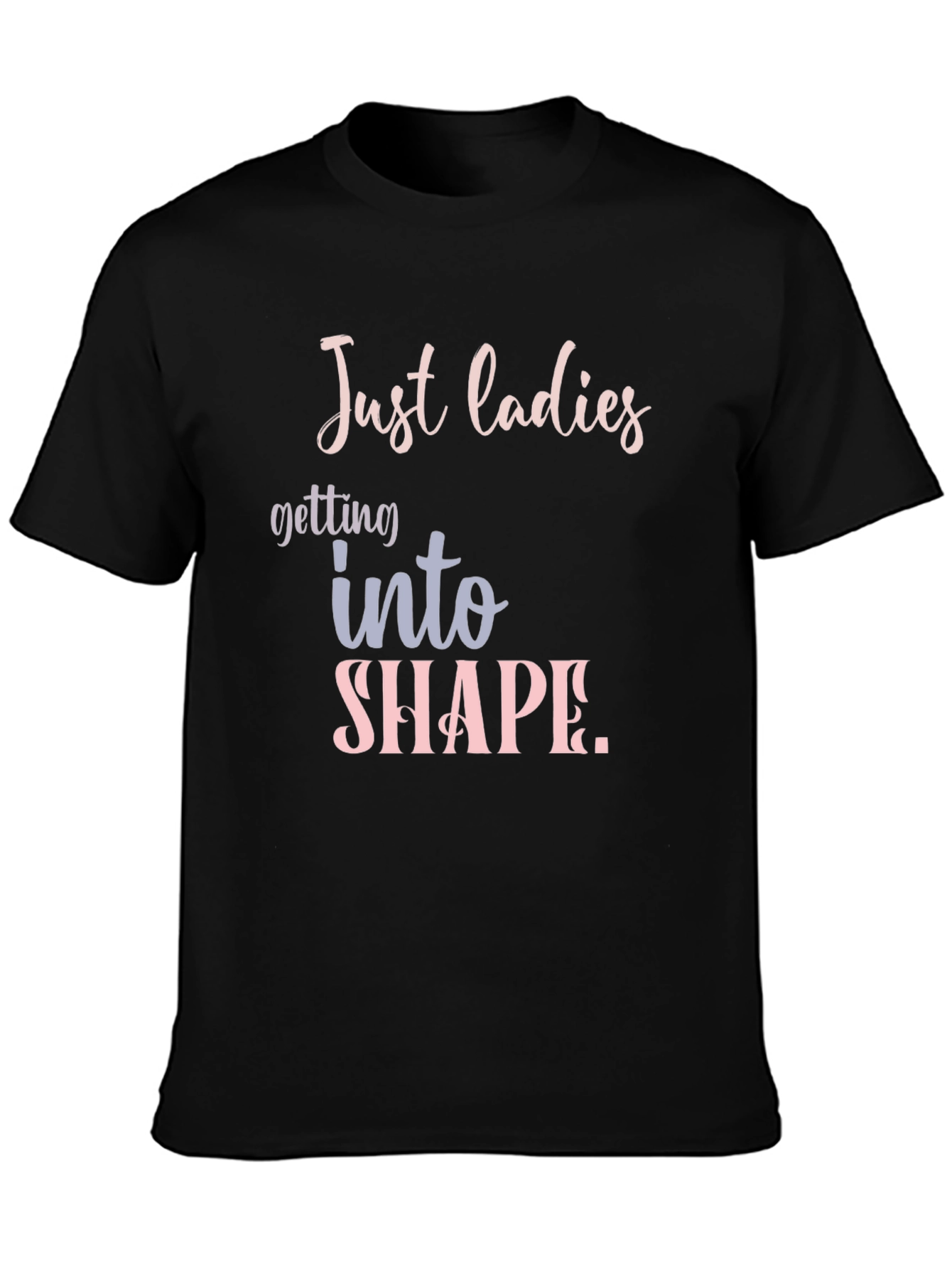 Black Just Ladies T-Shirt: Getting Into Shape Tee view 3
