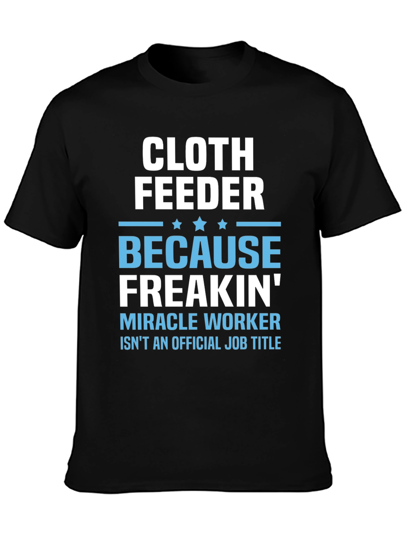 Black Cloth Feeder Funny Job Title T-Shirt view 3