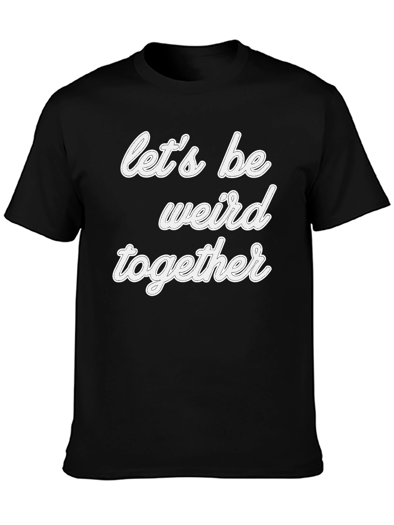 Black Let's Be Weird Together T-Shirt - Black Crew Neck view 3