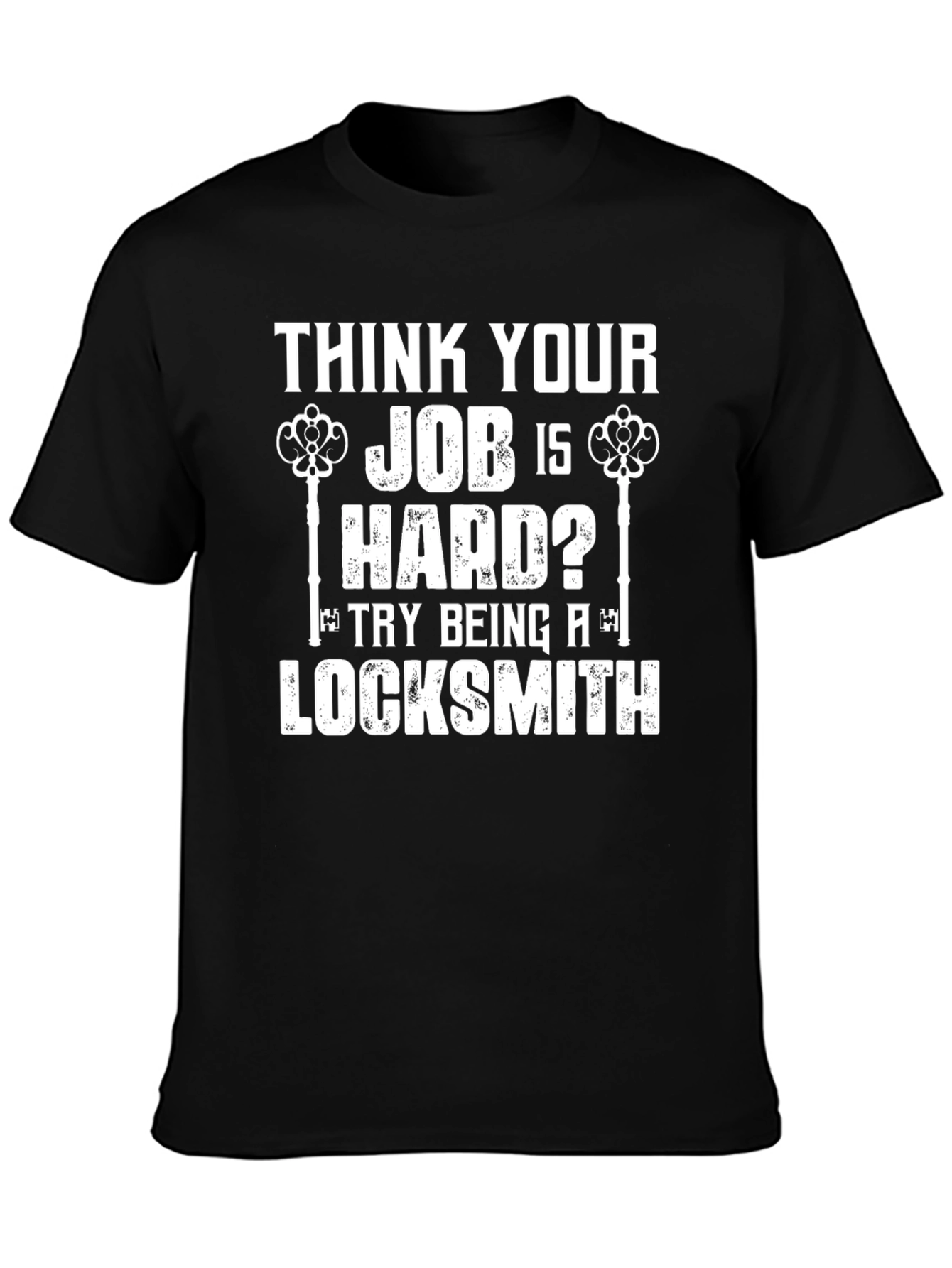Black Locksmith Humor T-Shirt - Think Your Job Is Hard? view 3