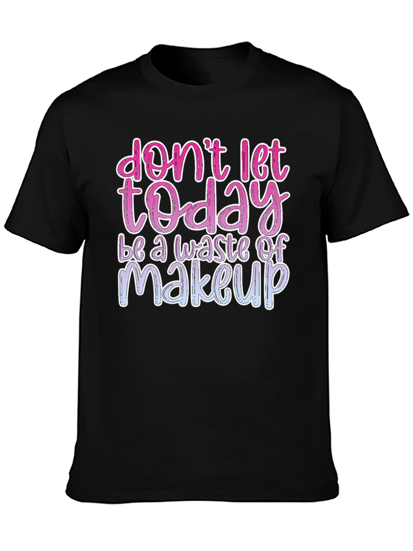 Black Don't Let Today Be a Waste of Makeup Graphic Tee view 3