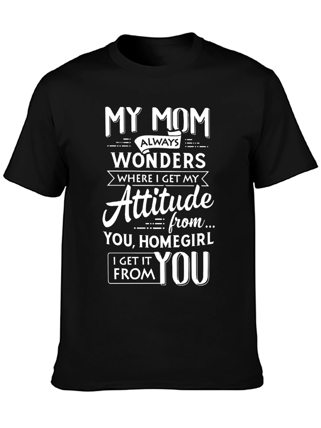 Black My Mom Attitude Graphic T-Shirt - Homegirl Tee view 3