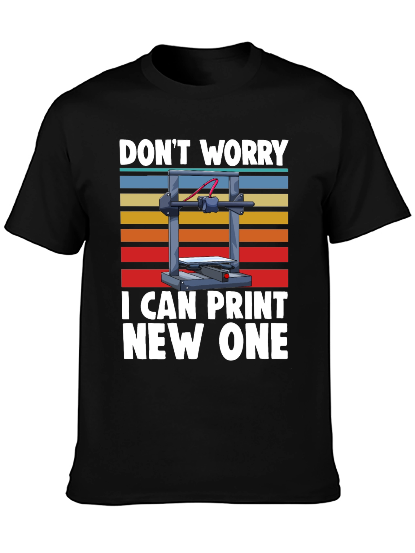 Black 3D Printer T-Shirt: Don't Worry, I Can Print New One view 3