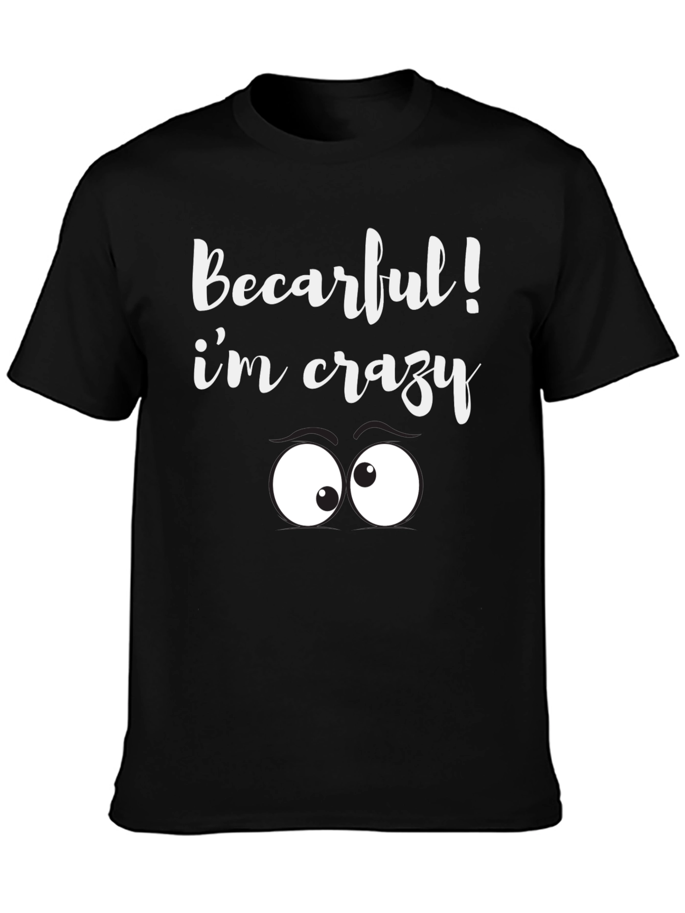 Black Becarful I'm Crazy Tee - Funny Graphic T-Shirt view 3