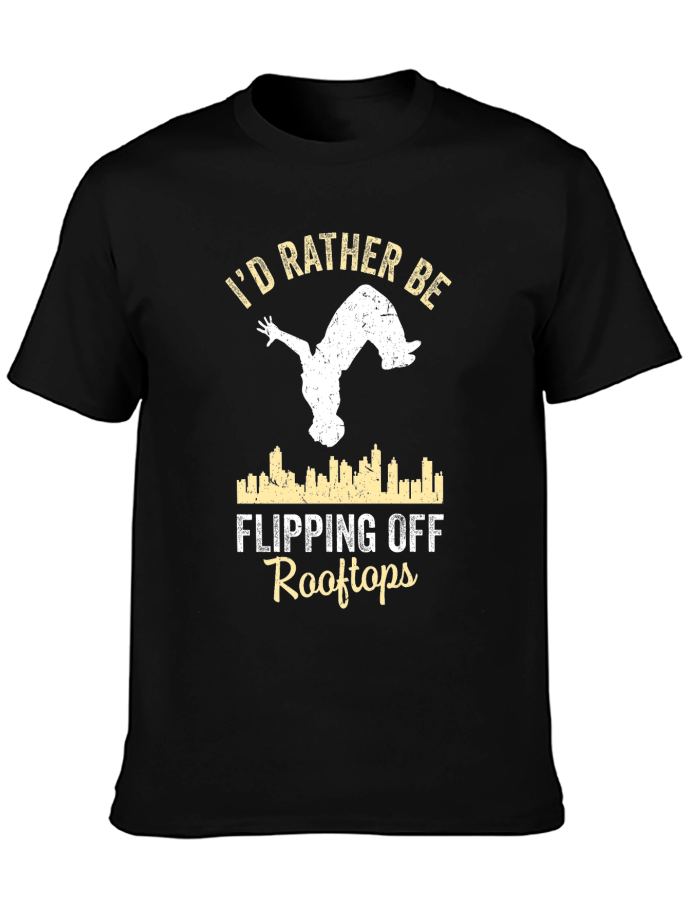 Black I'd Rather Be Flipping Off Rooftops T-Shirt view 3