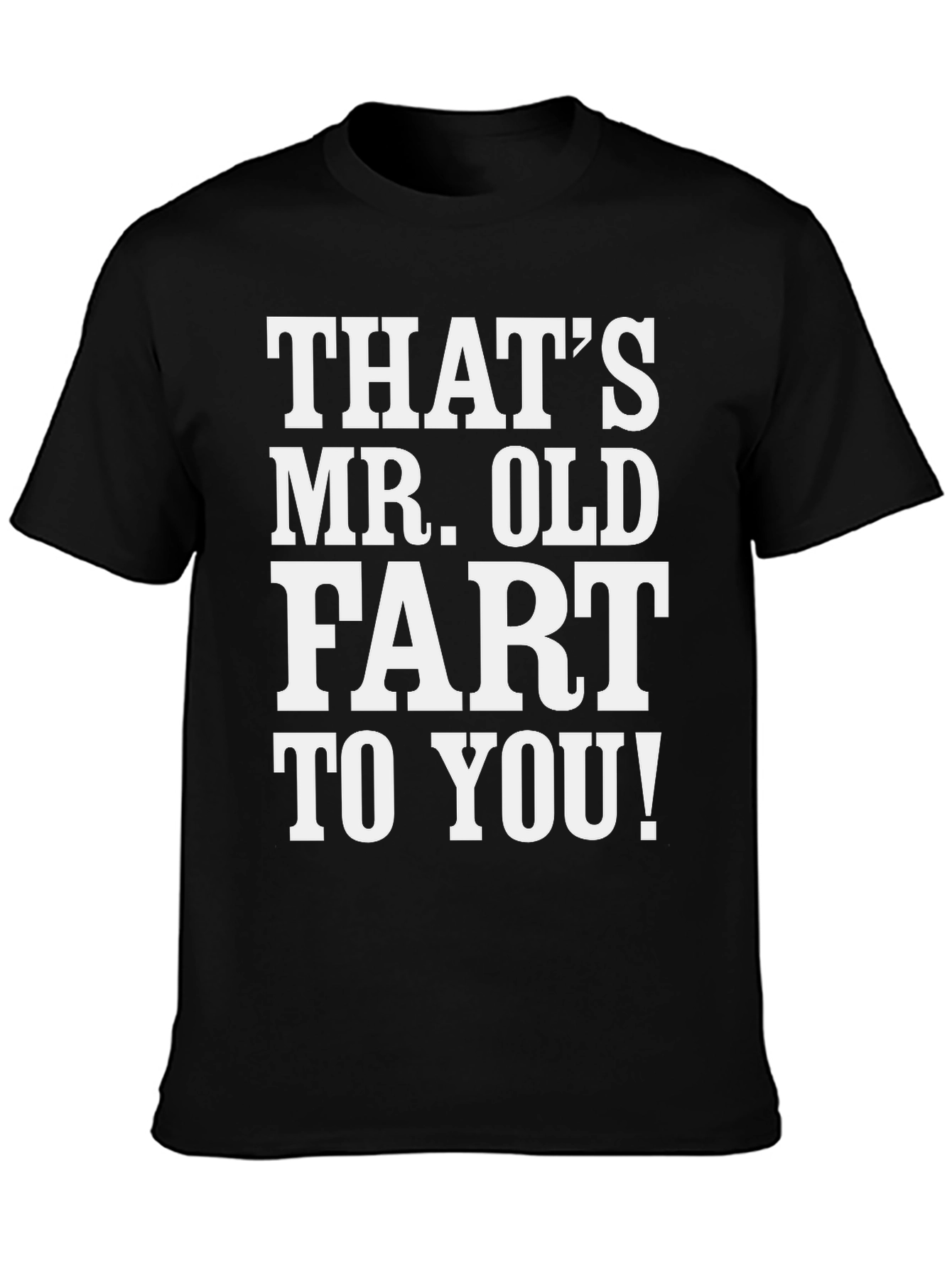 Black That's Mr. Old Fart to You! T-Shirt view 3