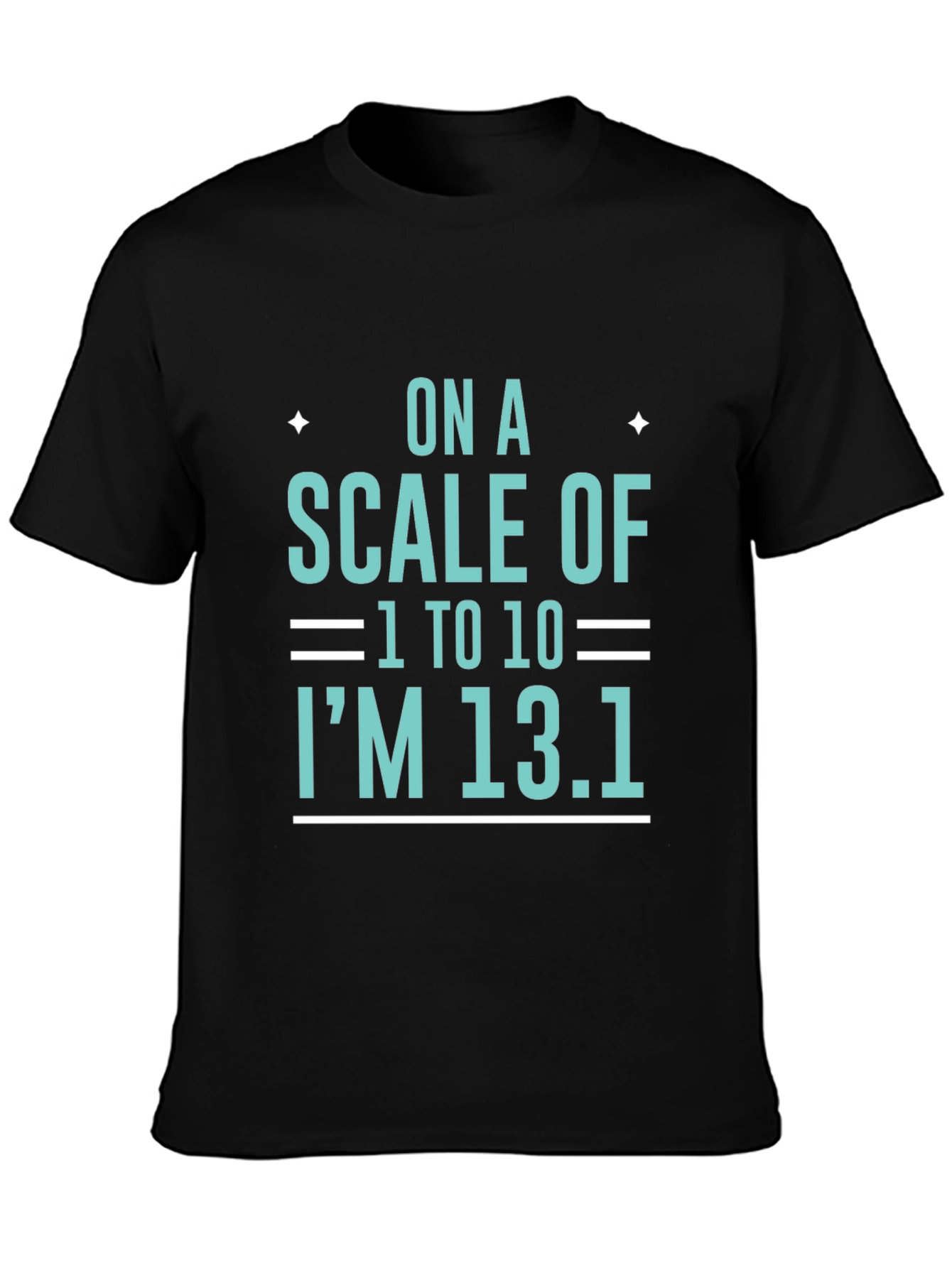 Black On a Scale of 1 to 10 I'm 13.1 T-Shirt view 3