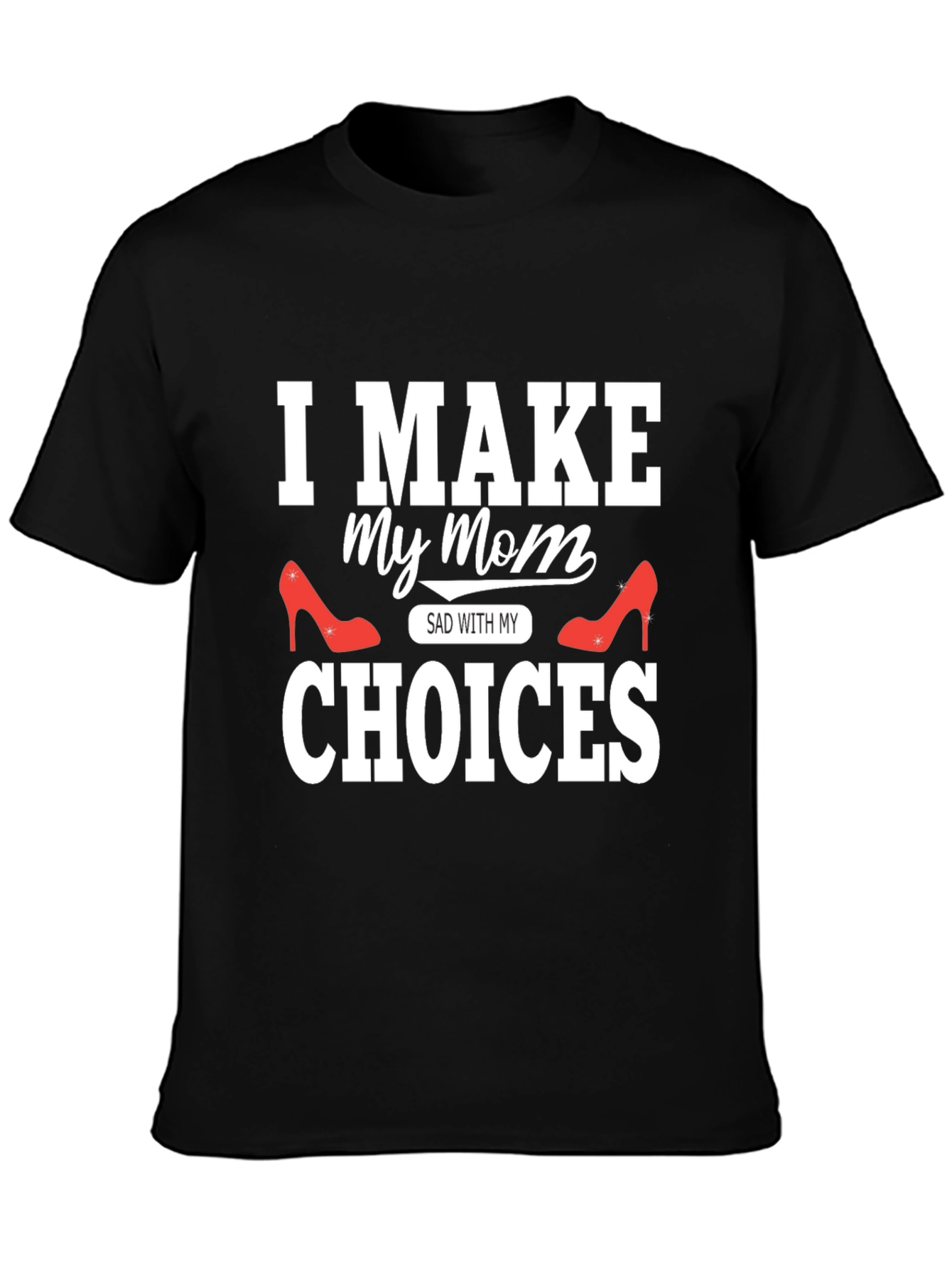 Black I Make My Mom Sad With My Choices T-Shirt view 3