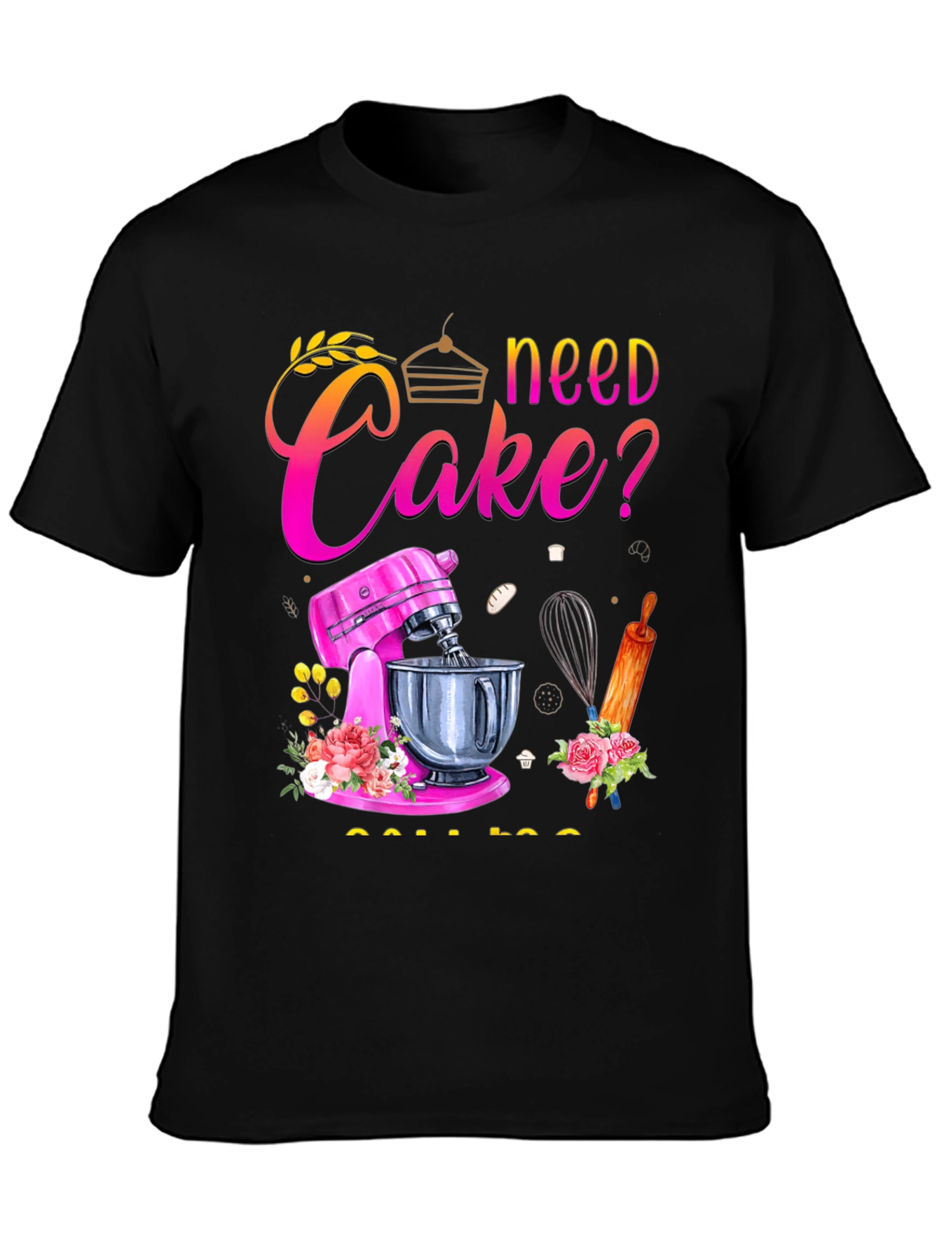 Black Need Cake? Baking T-Shirt - Great for Bakers! view 3