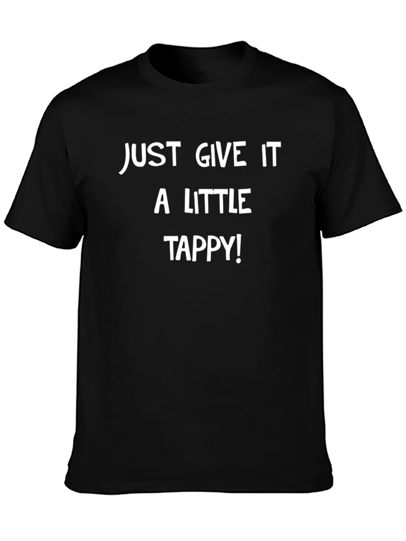 Black Just Give It A Little Tappy! Graphic Tee view 3