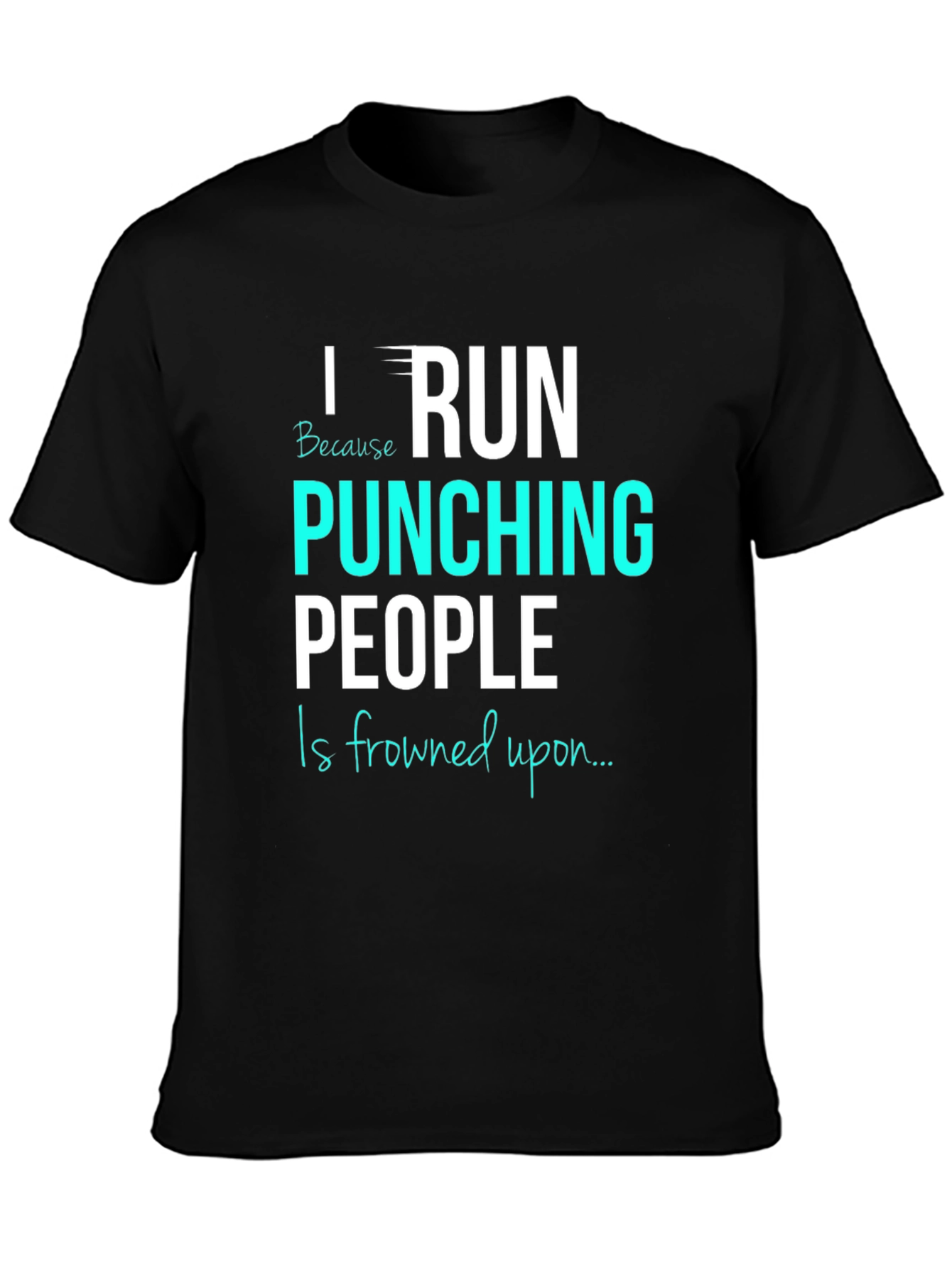Black Funny Running T-Shirt: I Run Because Punching People Is Frowned Upon view 3