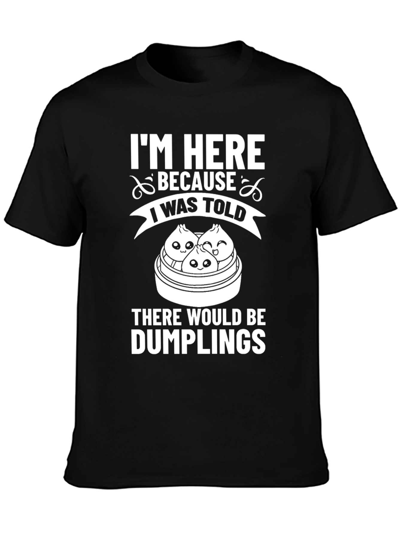 Black Funny Dumplings T-Shirt - I'm Here Because I Was Told view 3