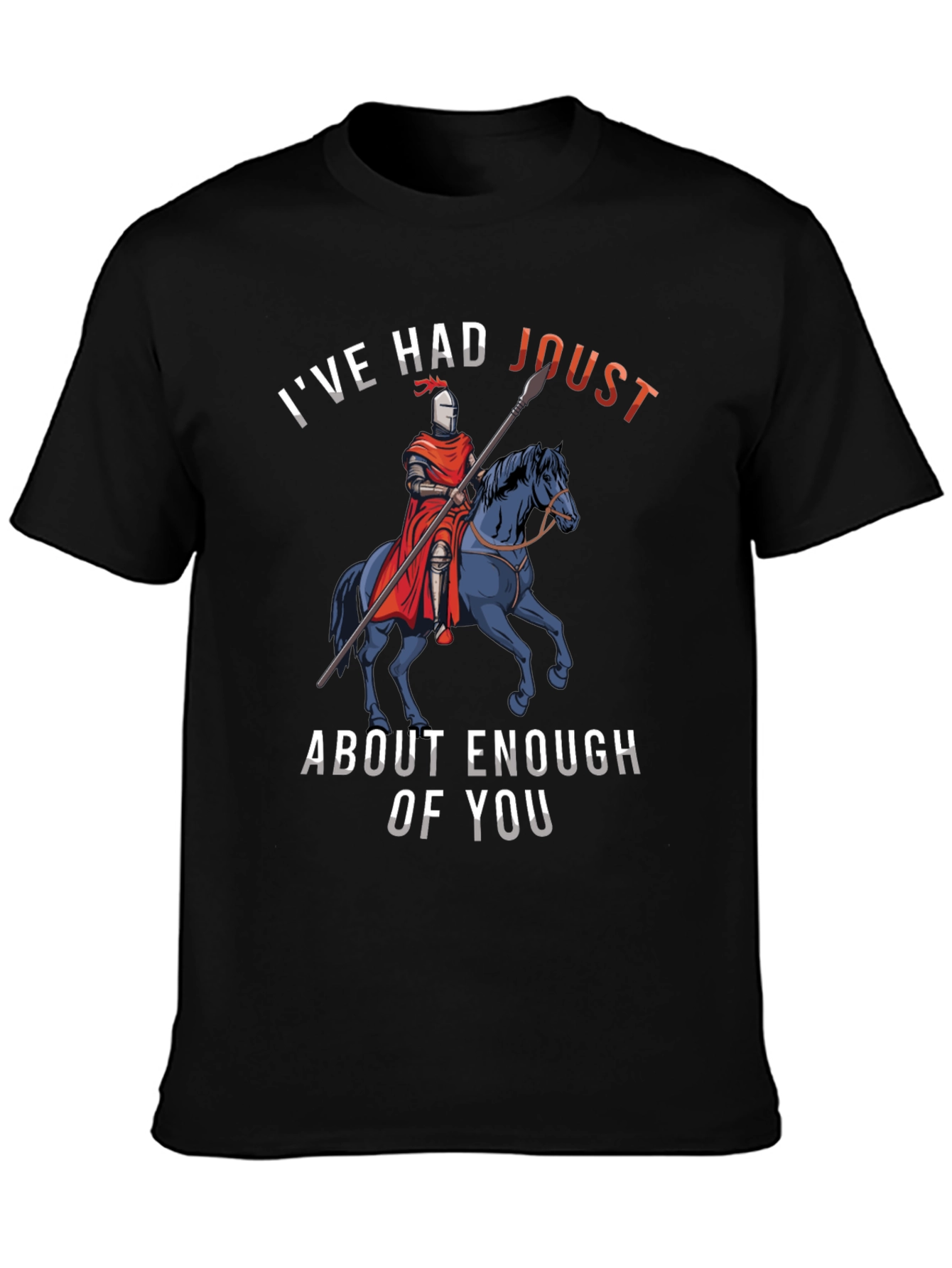 Black I've Had Joust About Enough Of You T-Shirt view 3