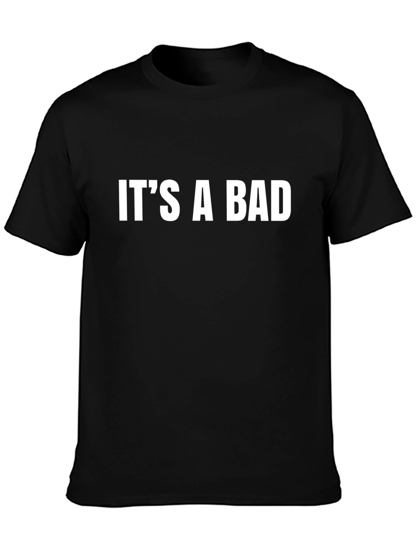 Black It's a Bad T-Shirt - Bold Statement Tee view 3