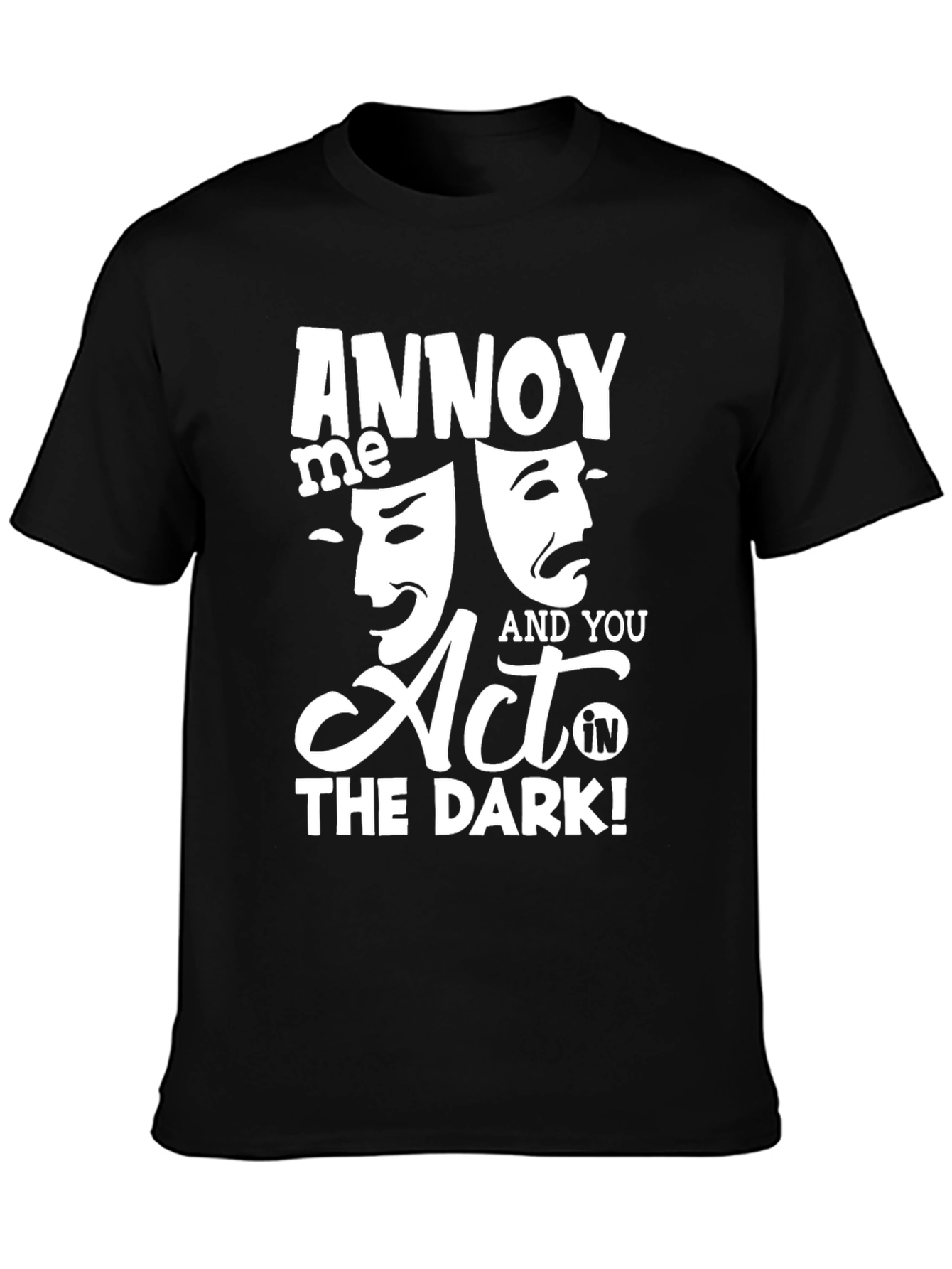 Black Annoy Me & You Act in The Dark! T-Shirt view 3