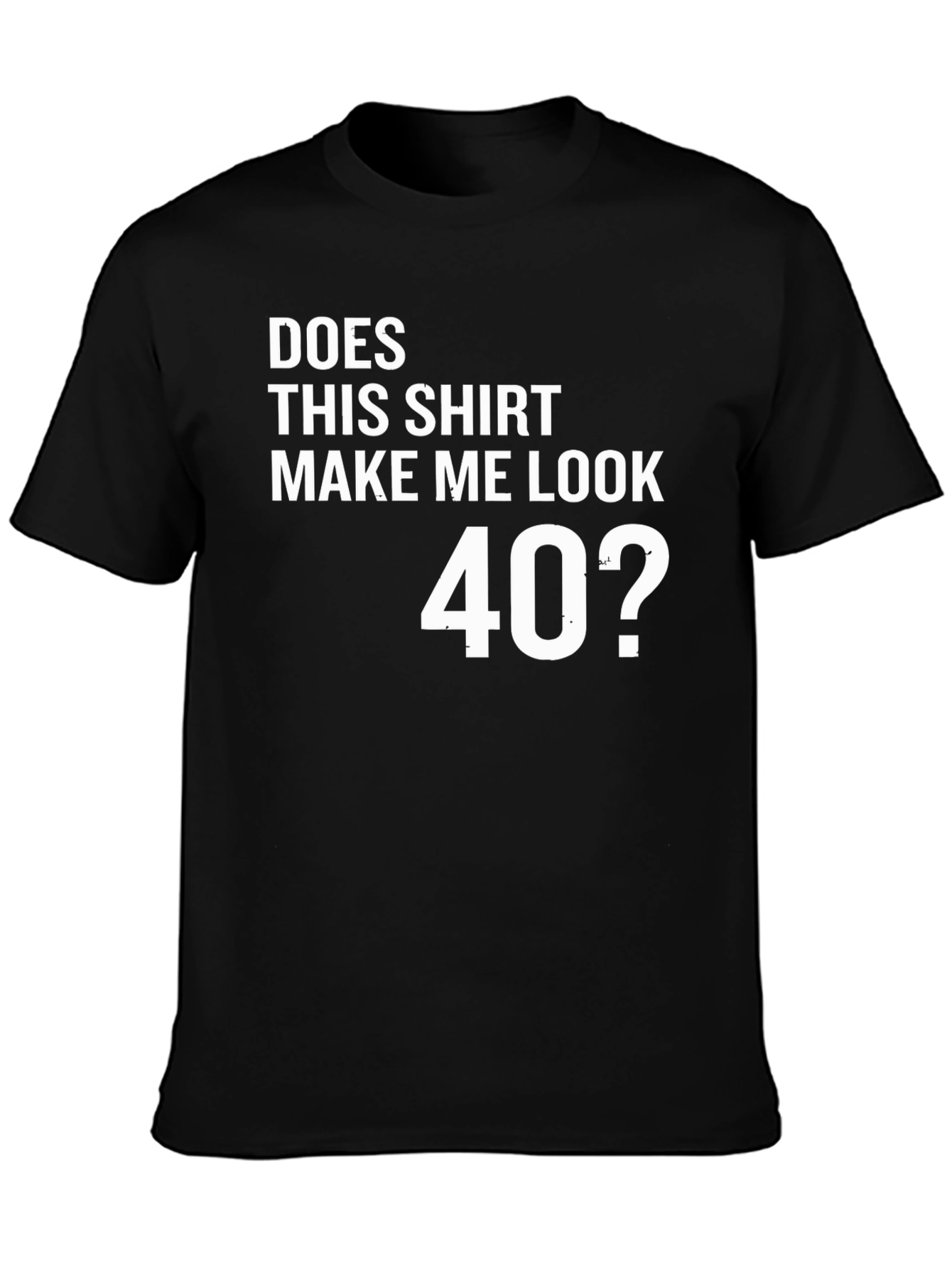 Black Funny 40th Birthday T-Shirt - "Does This Shirt Make Me Look 40?" view 3