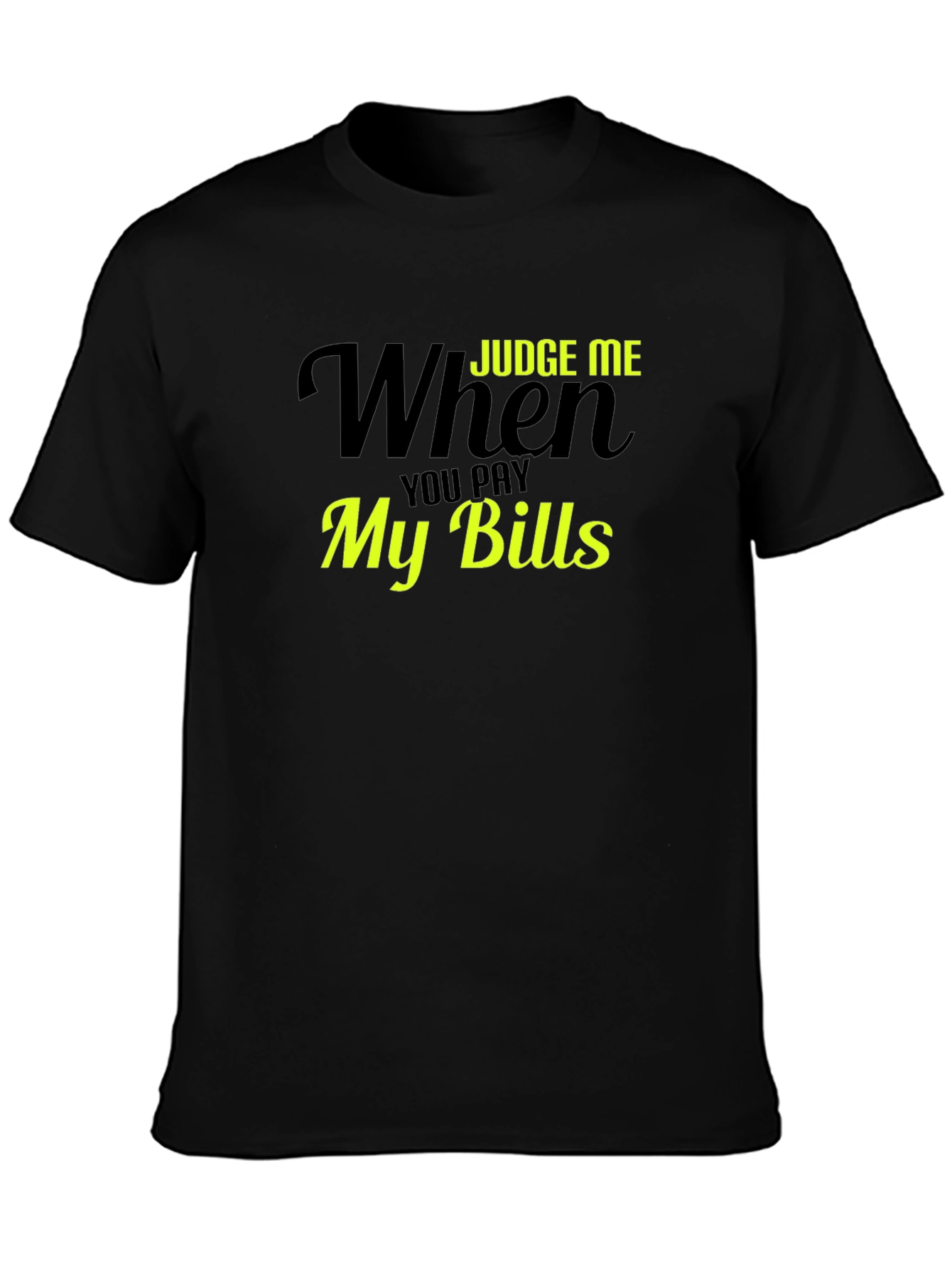Judge Me When You Pay My Bills T-Shirt - 3