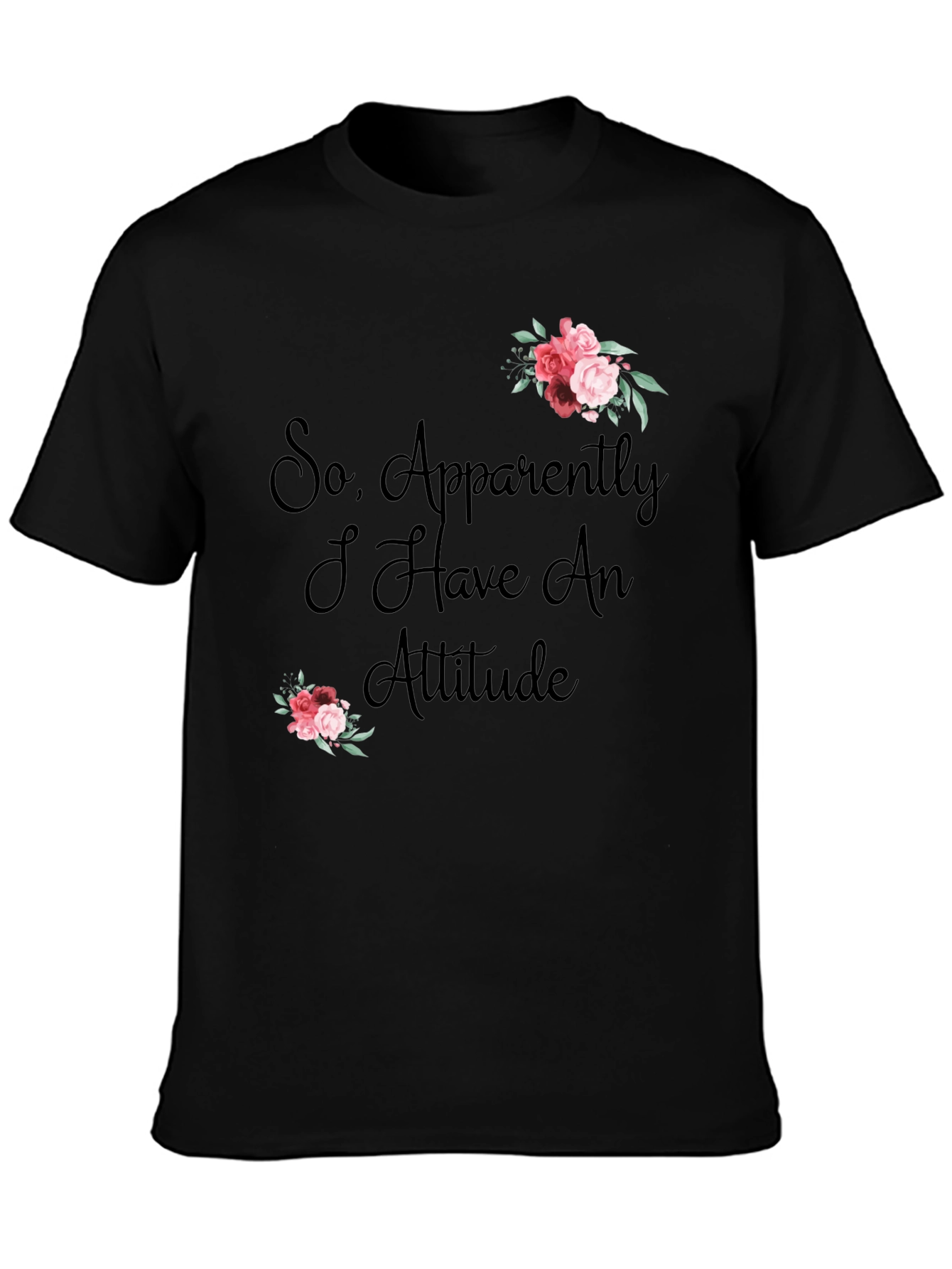 Black So Apparently I Have an Attitude T-Shirt view 3