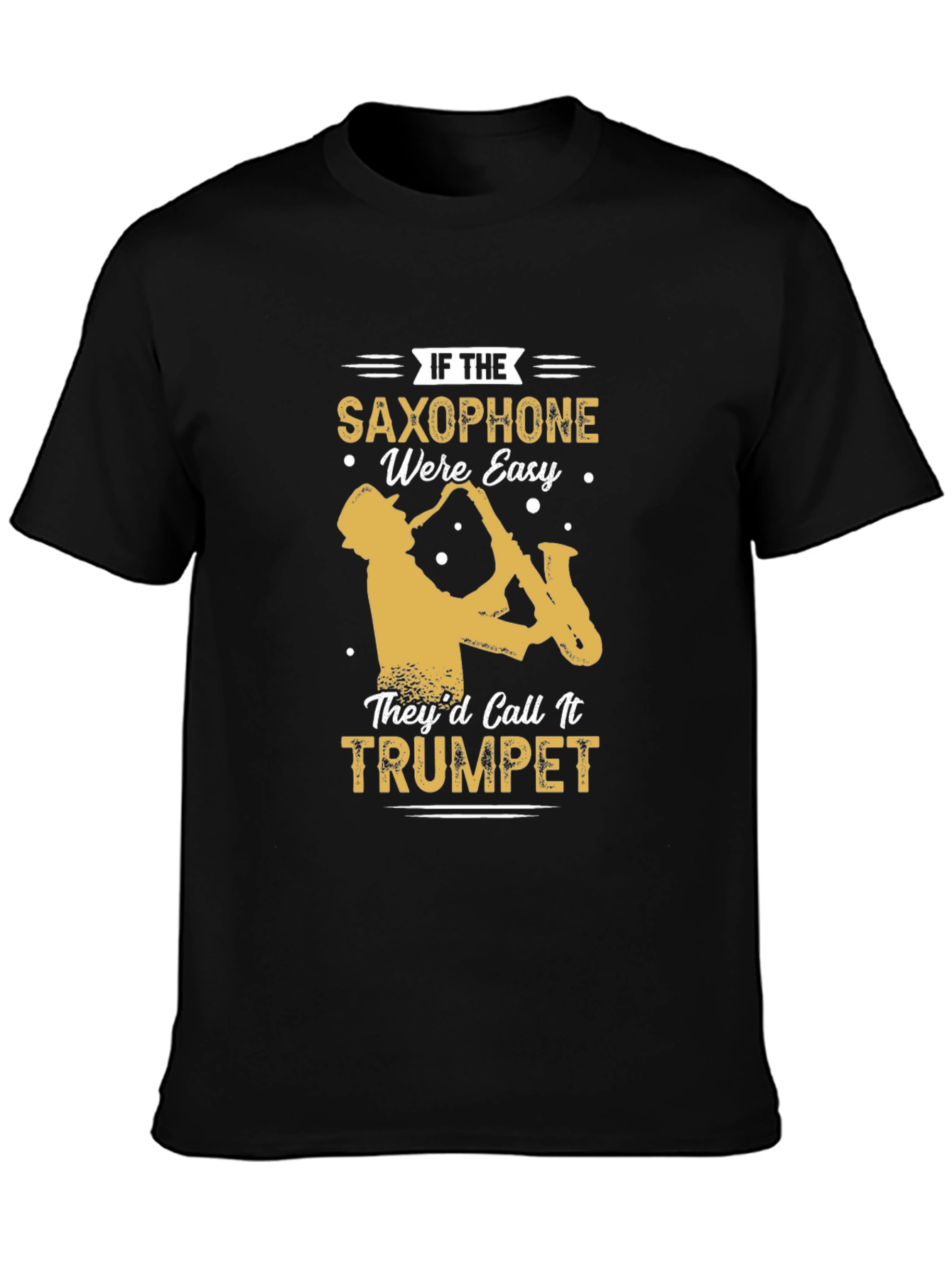 Black Saxophone T-Shirt - If Saxophone Were Easy They'd Call It Trumpet view 3