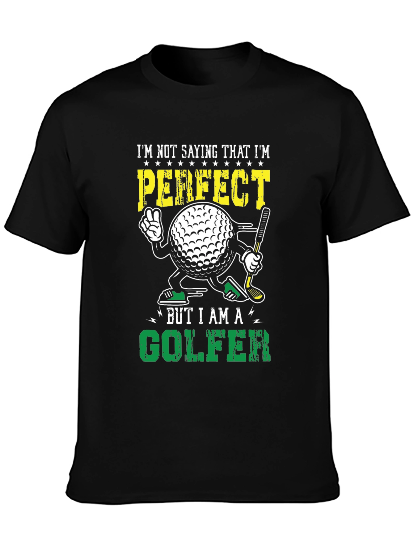 Black Funny Golf T-Shirt: "I'm Not Saying I'm Perfect... But I Am A Golfer" view 3